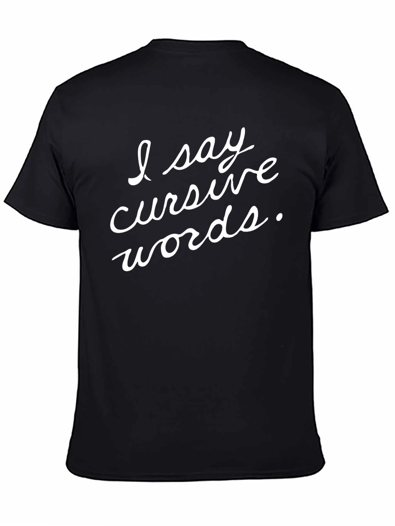 Black I Say Cursive Words Black Graphic T-Shirt view 4