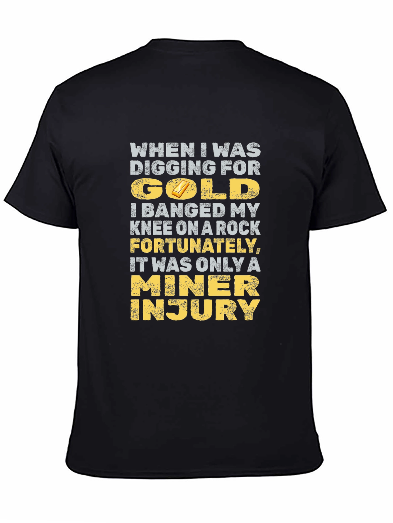 Black Funny Miner Injury T-Shirt - Gold Digging Humor view 4