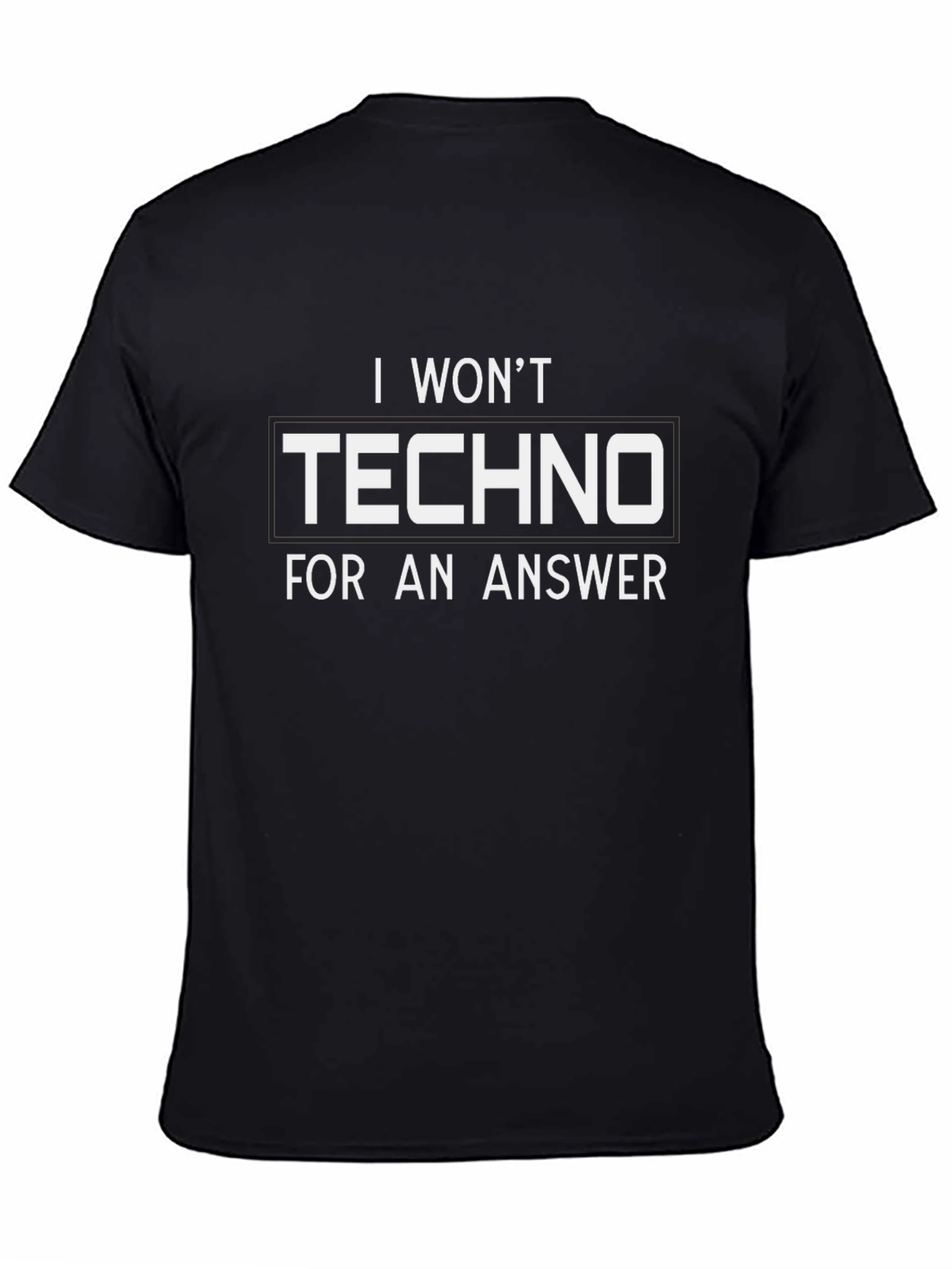 Black I Won't Techno for an Answer - Funny T-Shirt view 4