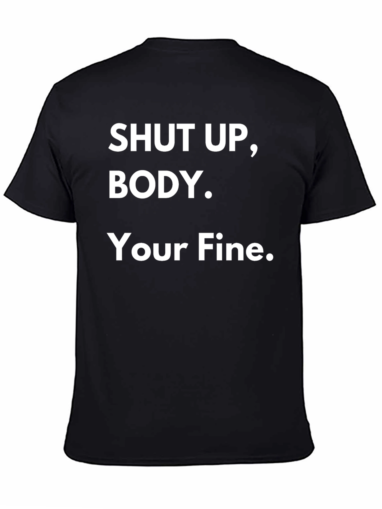 Black Shut Up Body! Graphic T-Shirt Funny Quote Tee view 4