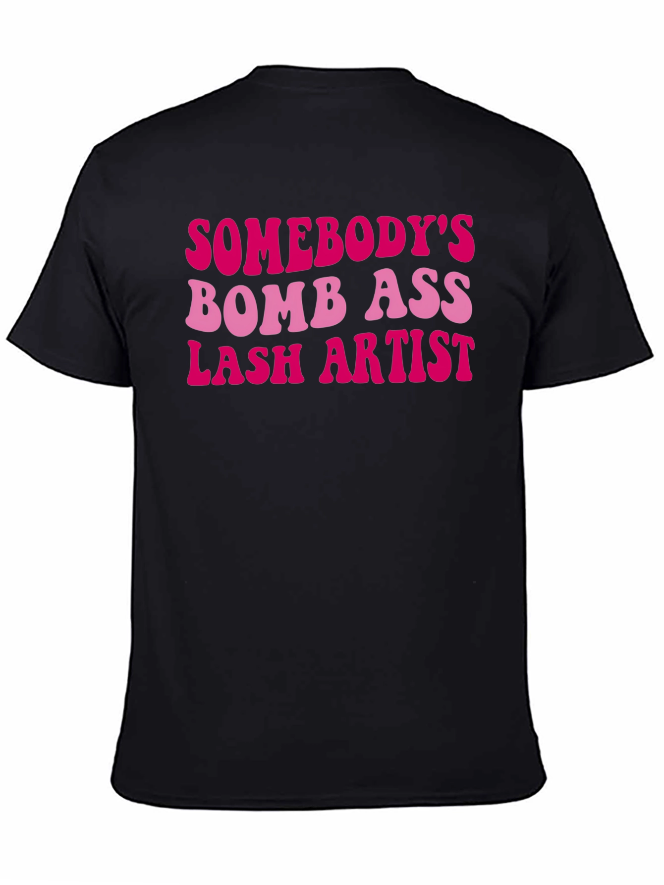 Black Somebody's Bomb Ass Lash Artist T-Shirt view 4