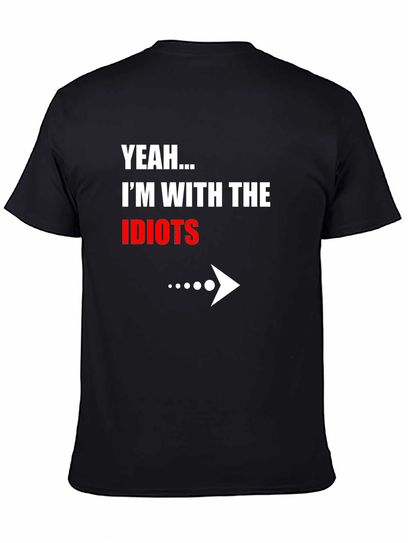Black Yeah... I'm With The Idiots Funny Graphic T-Shirt view 4