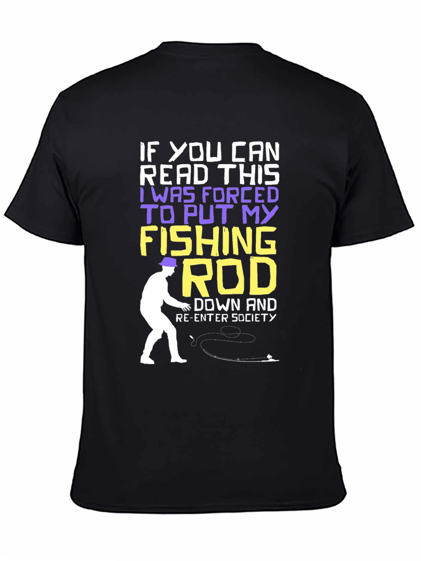 Black Fishing Rod T-Shirt - Forced to Re-Enter Society Humor Tee view 4