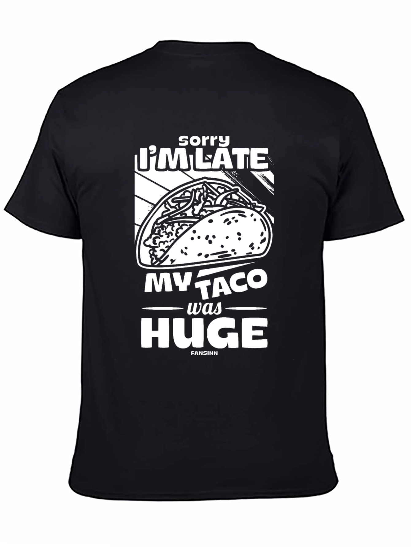 Black Funny Taco T-Shirt: "Sorry I'm Late, My Taco Was Huge" view 4