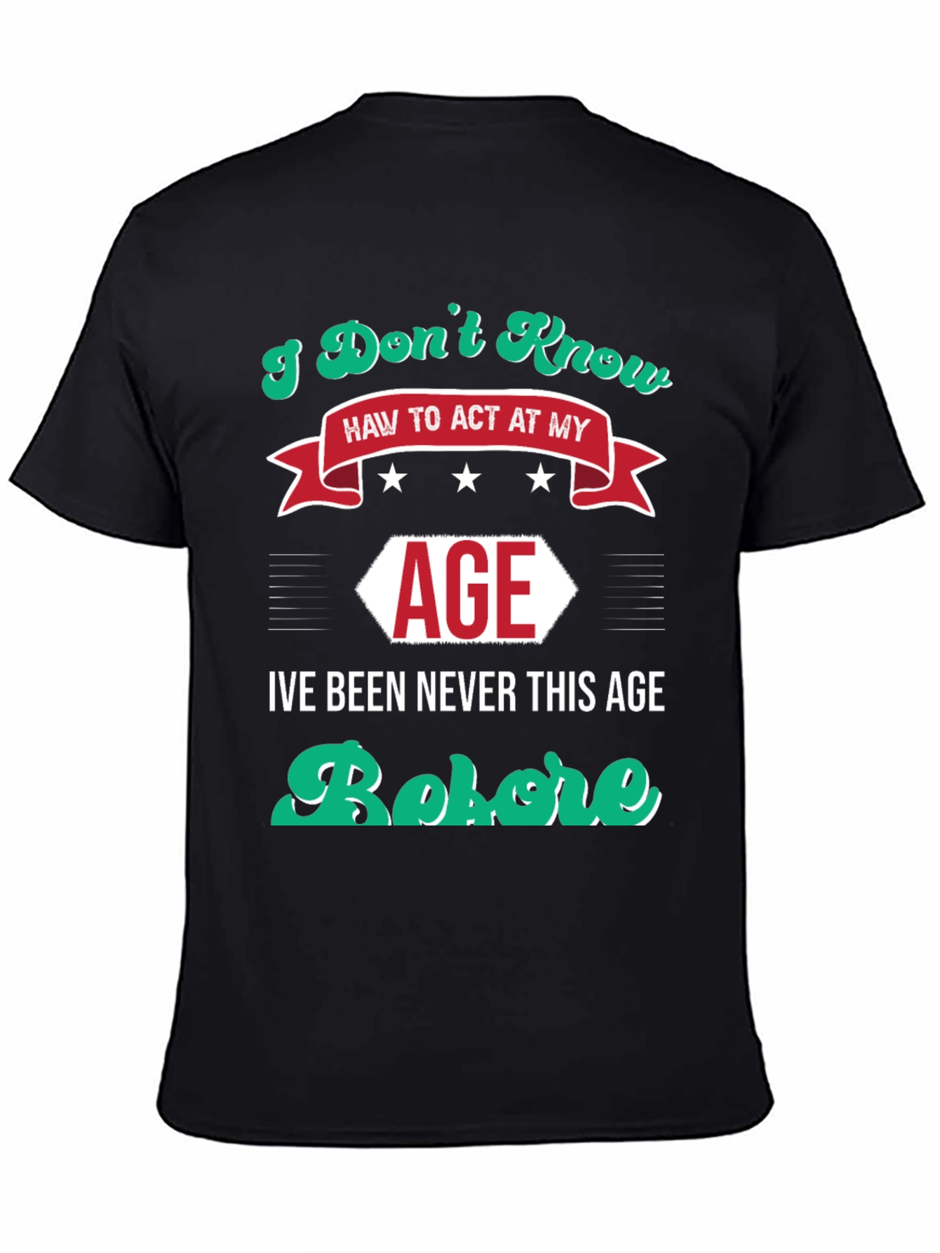 Black I Don't Know How to Act At My Age Funny T-Shirt view 4