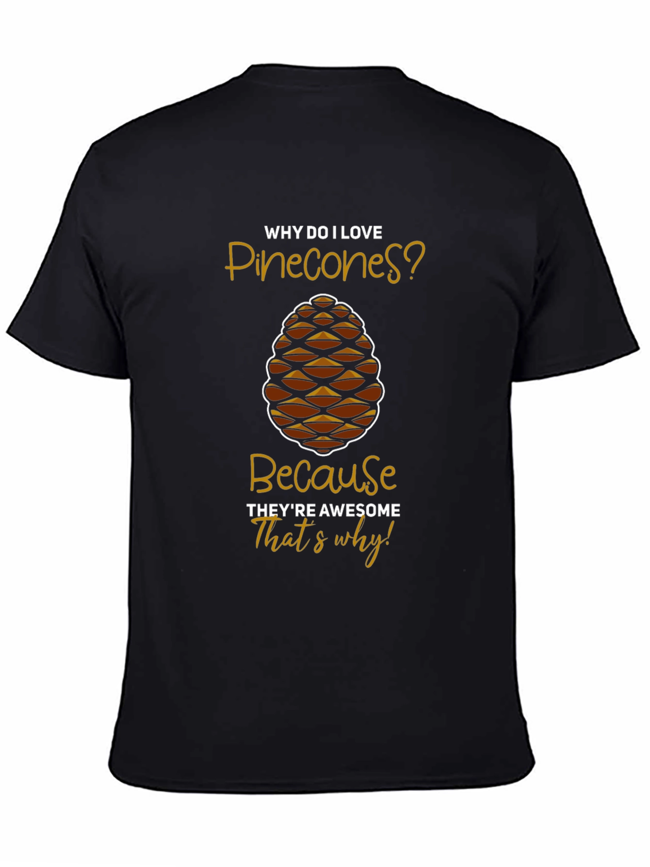 Black Pinecone Lover T-Shirt: Awesome Humor Tee view 4