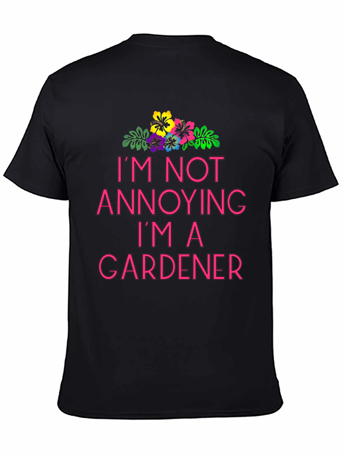 Black I'm Not Annoying I'm A Gardener T-Shirt view 4