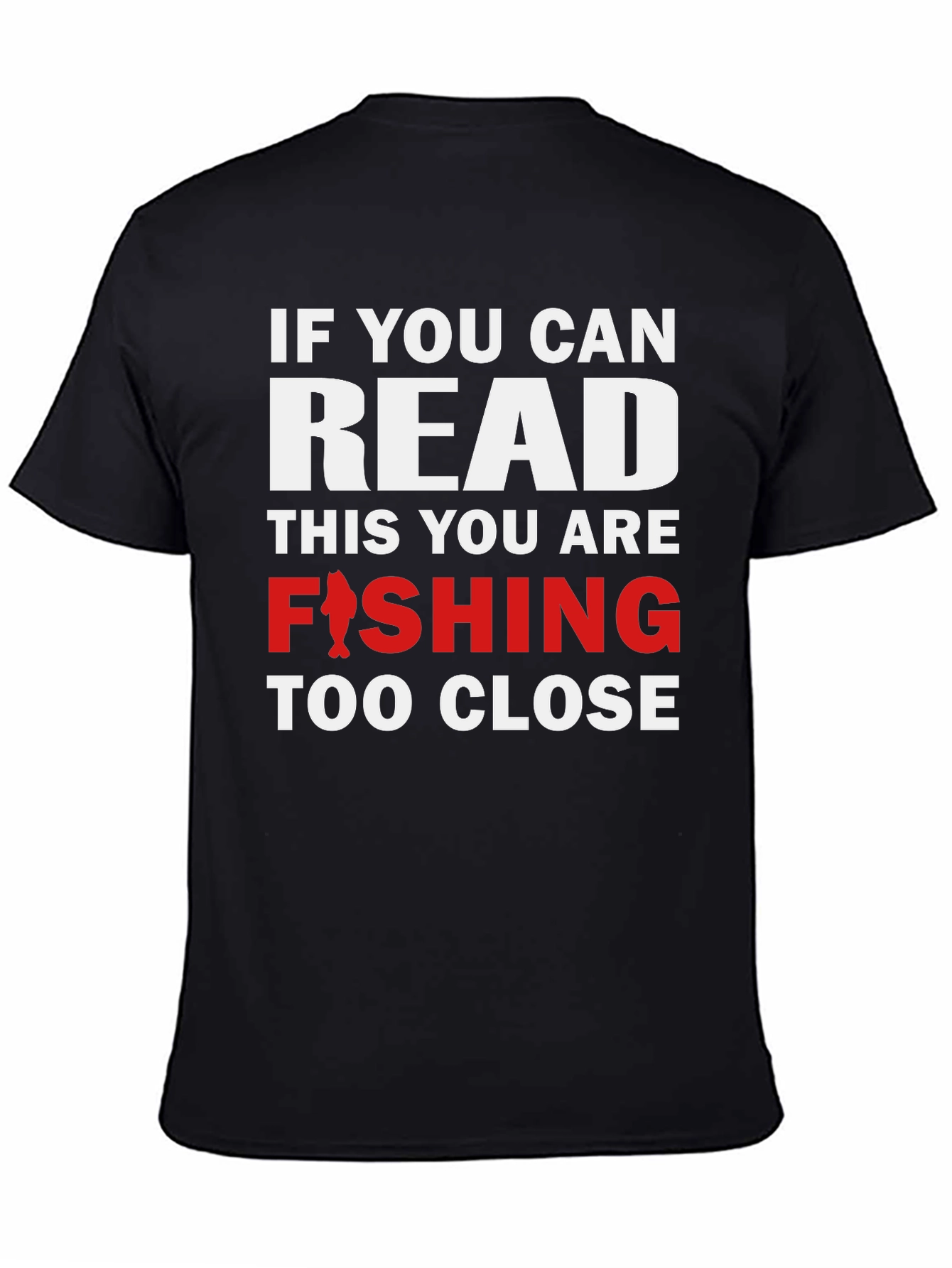 Black Fishing T-Shirt - Read This You Are Fishing Too Close view 4