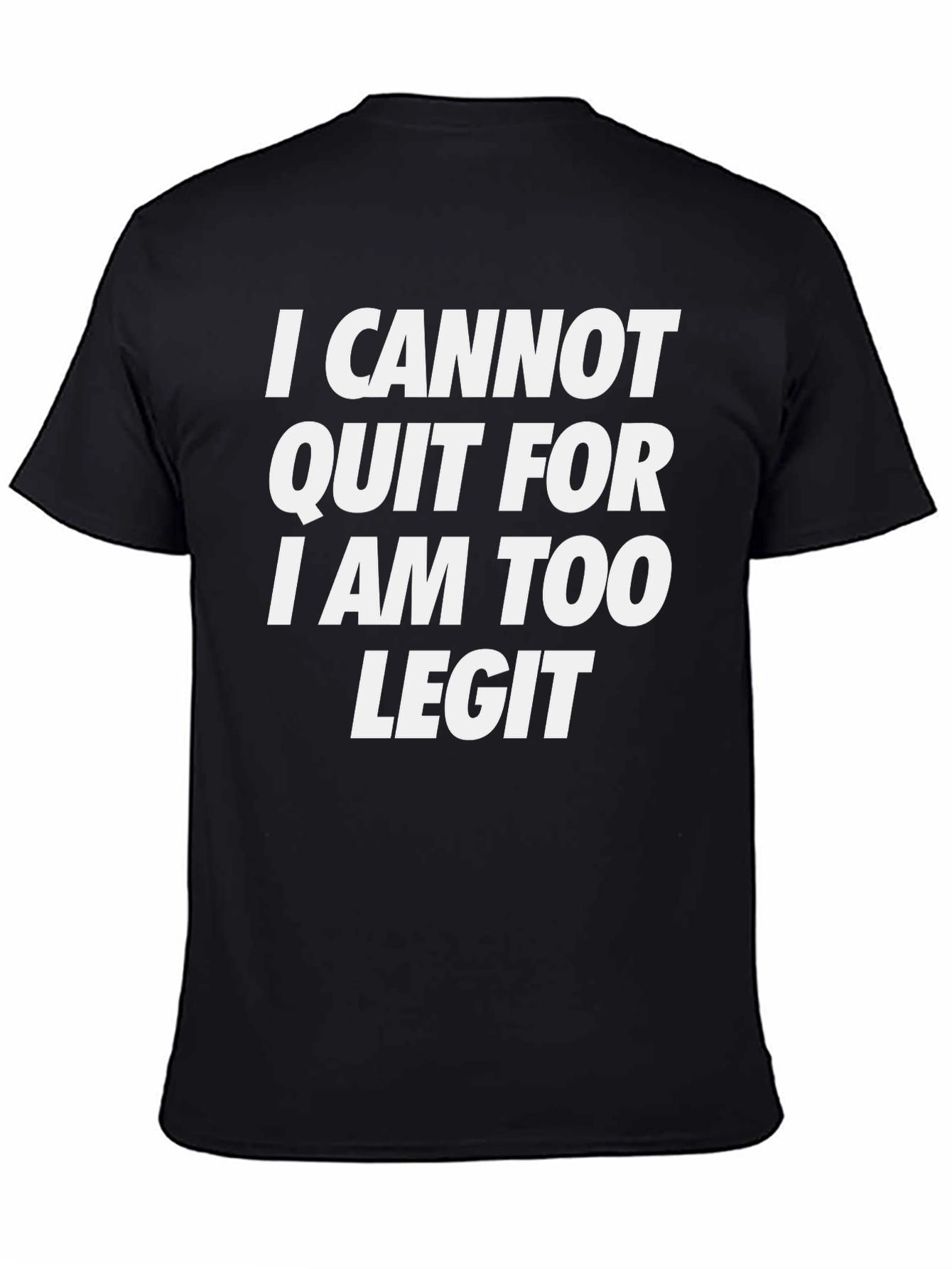 Black I Cannot Quit Graphic Tee - Too Legit to Quit view 4