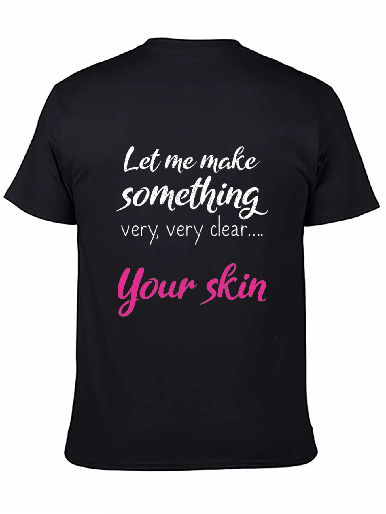 Black Funny Skin T-Shirt - Let Me Make Something Clear view 4