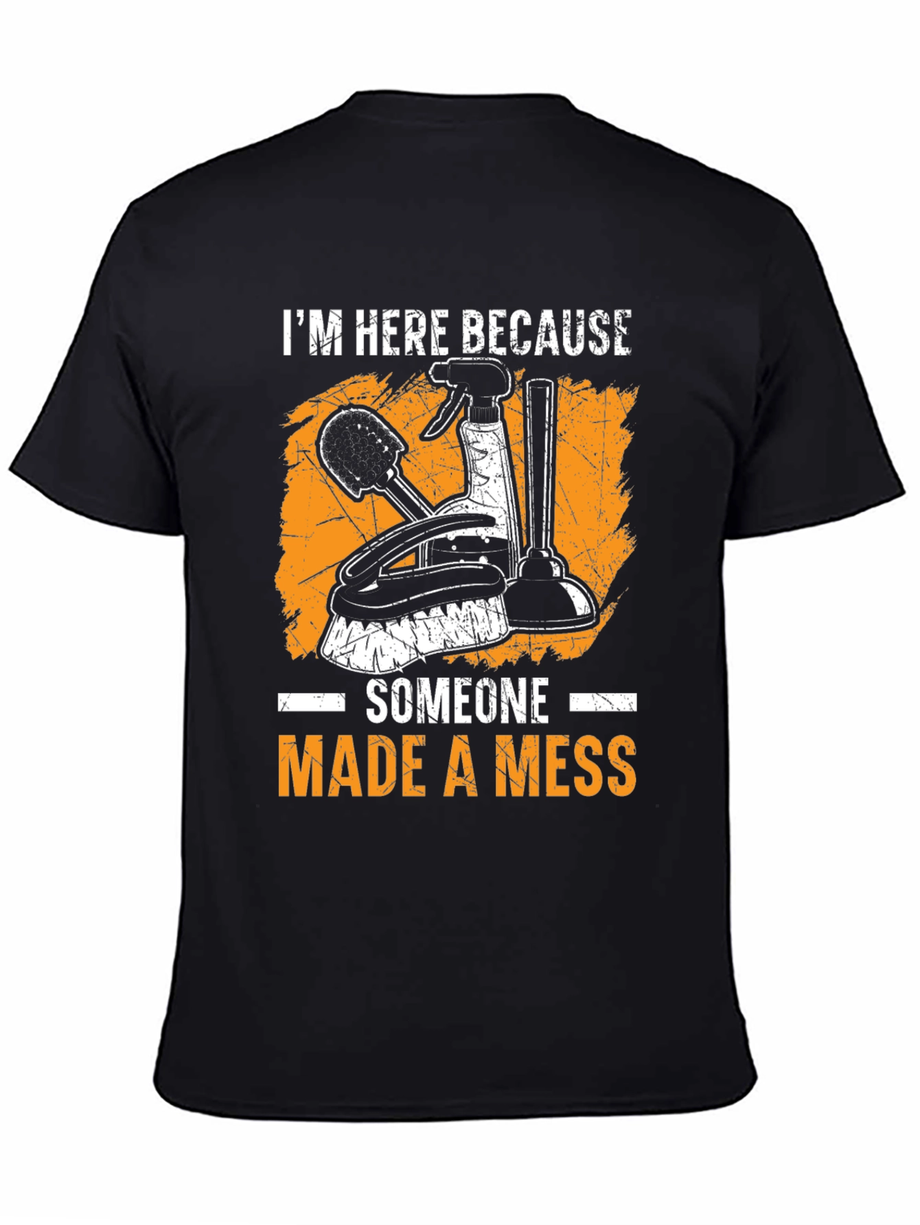 I'm Here Because Someone Made a Mess Graphic T-Shirt - 4
