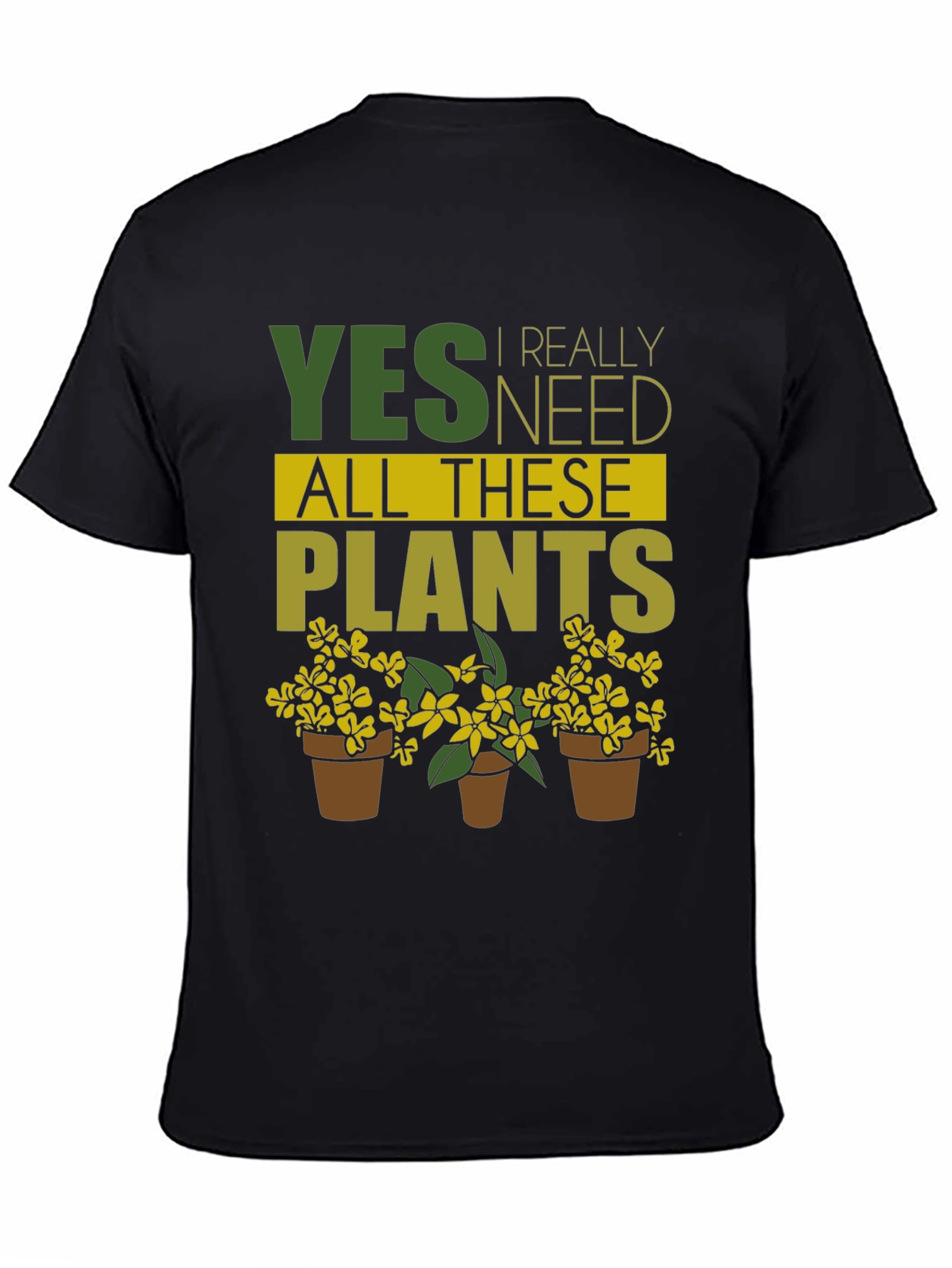Funny Gardening T-Shirt - Yes, I Need All These Plants! - 4