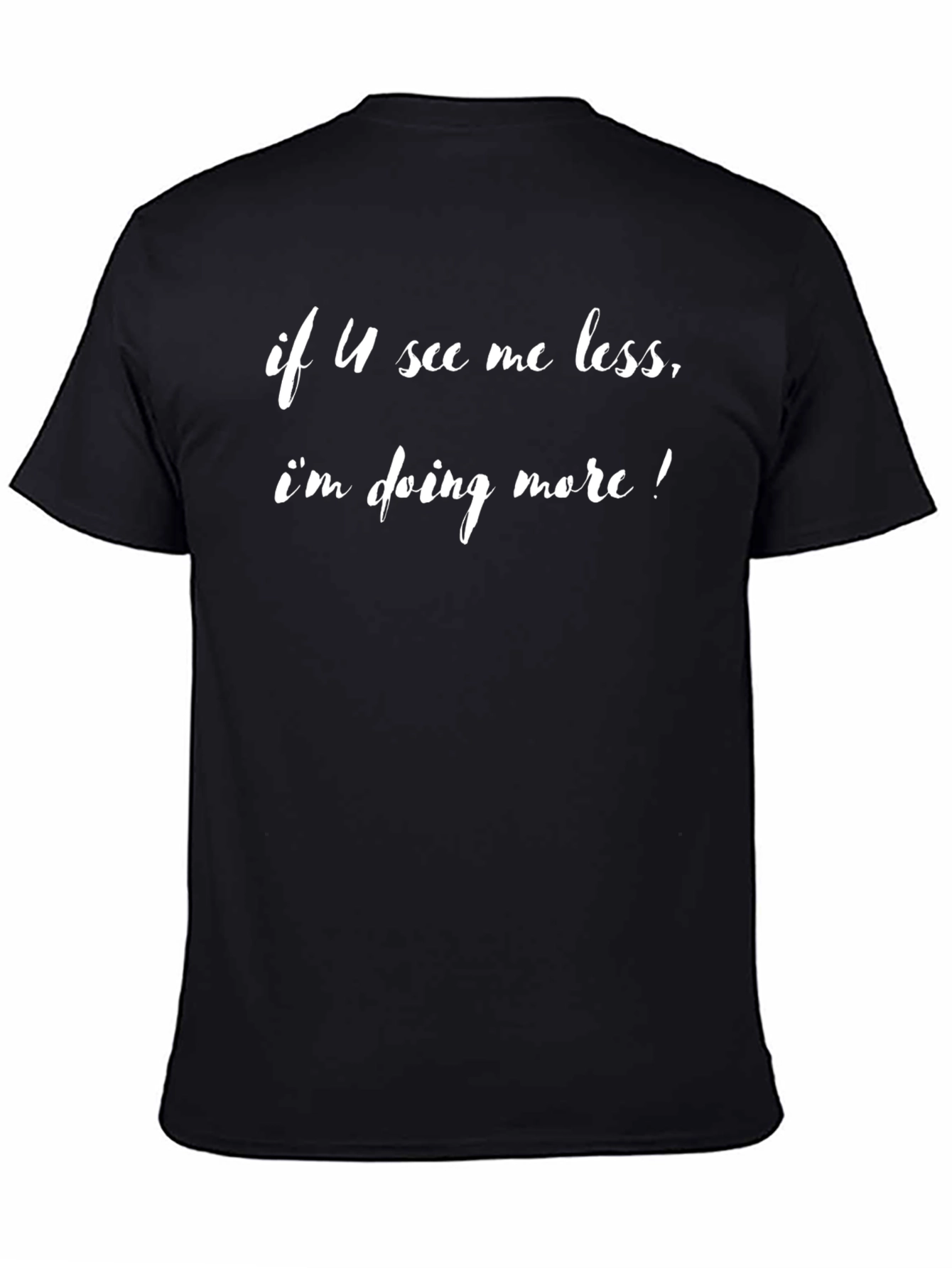 Black If U See Me Less T-Shirt view 4