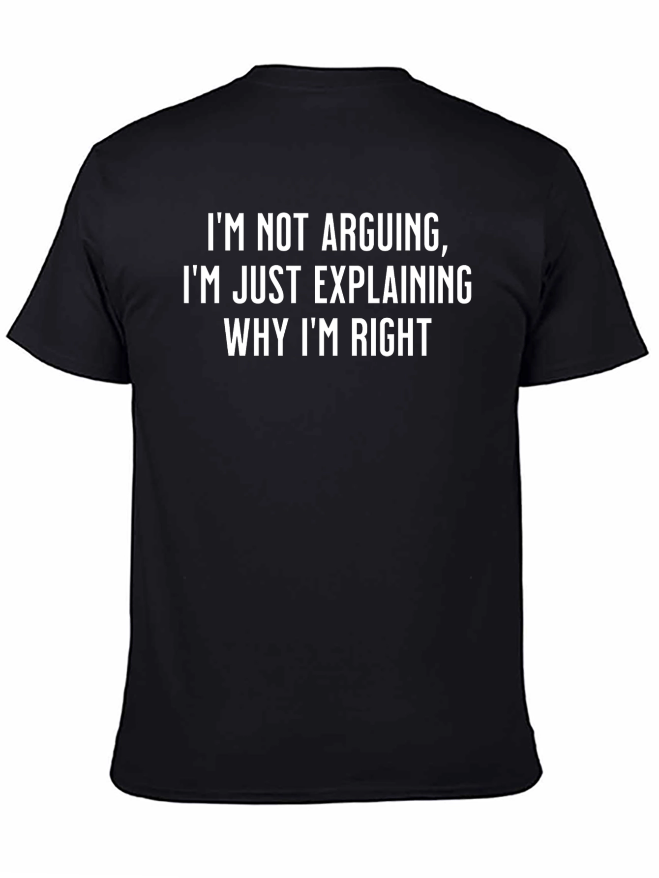 Black Funny Sarcastic Tee - I'm Not Arguing, Explaining Why I'm Right T-Shirt view 4