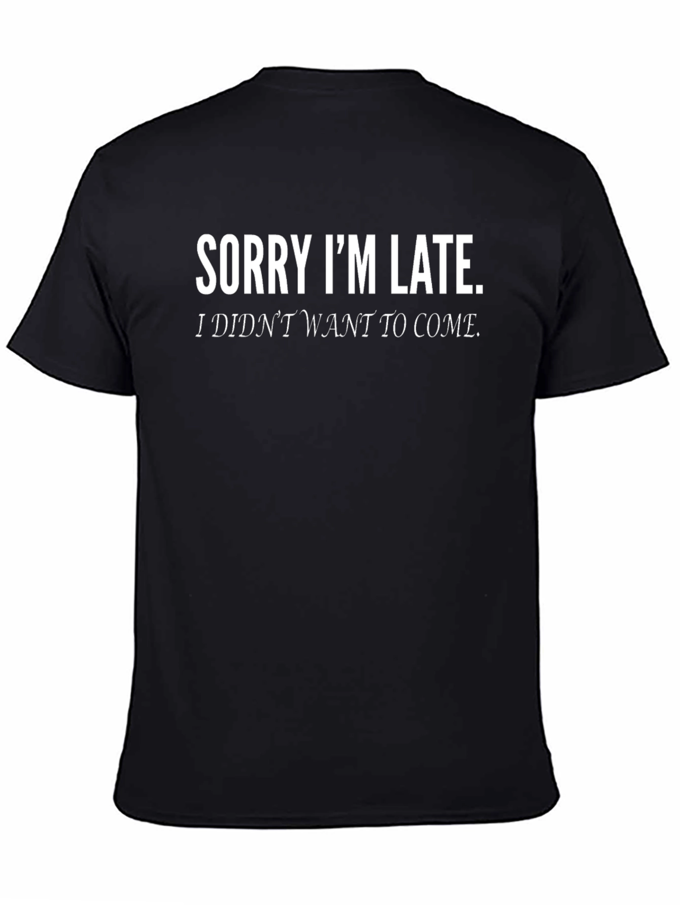 Black Sorry I'm Late T-Shirt - Funny Sarcastic Tee view 4