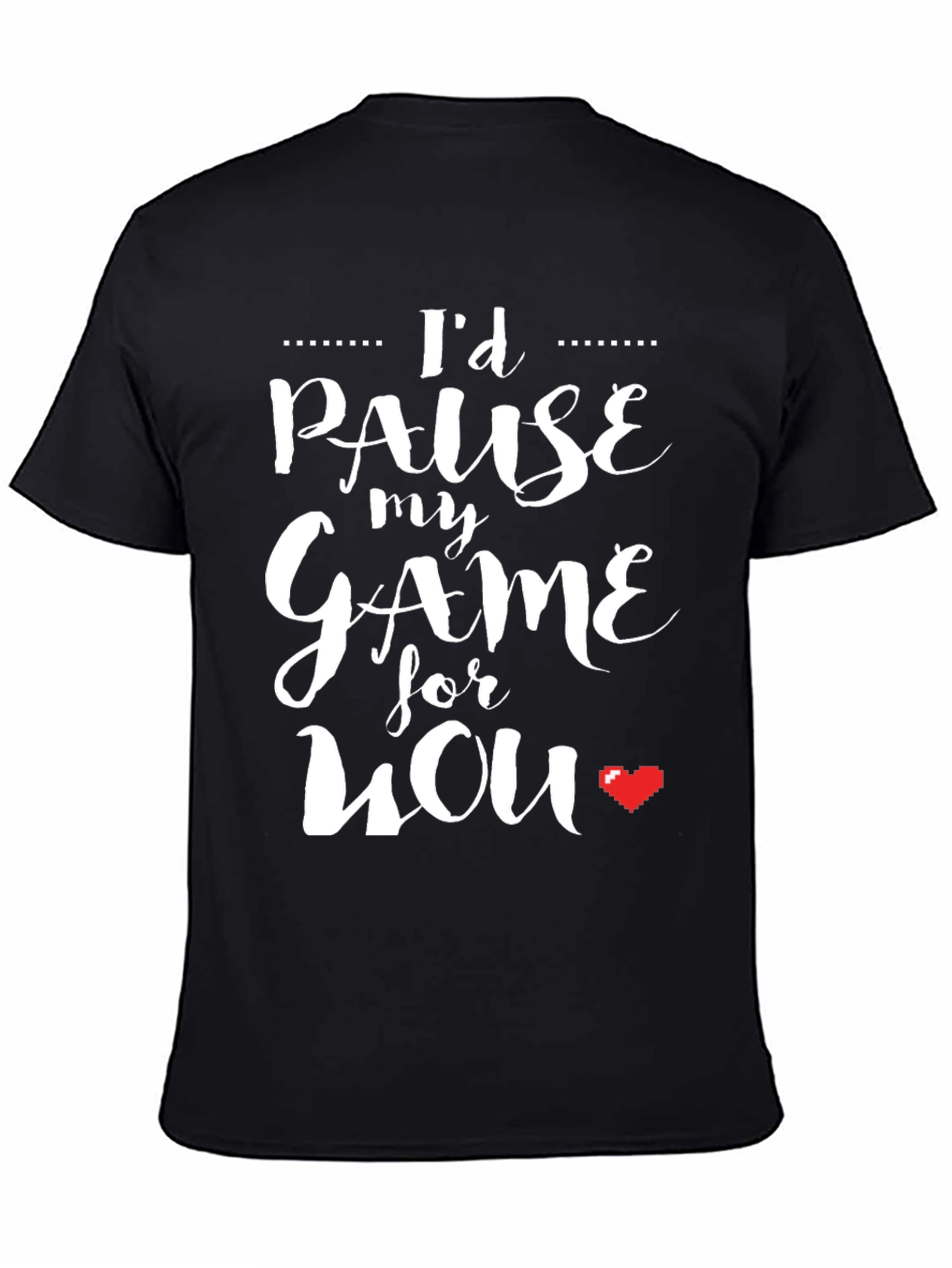 Black I'd Pause My Game For You Black T-Shirt view 4
