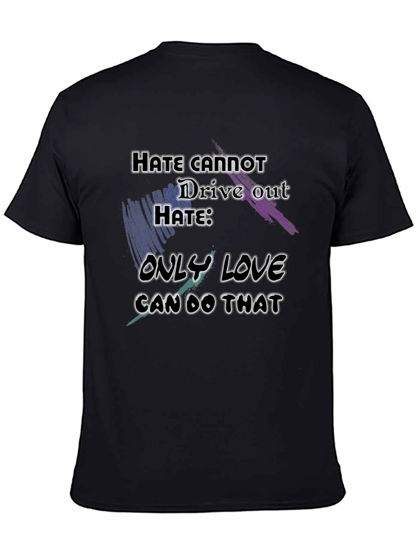Black Hate Cannot Drive Out Hate Graphic T-Shirt view 4