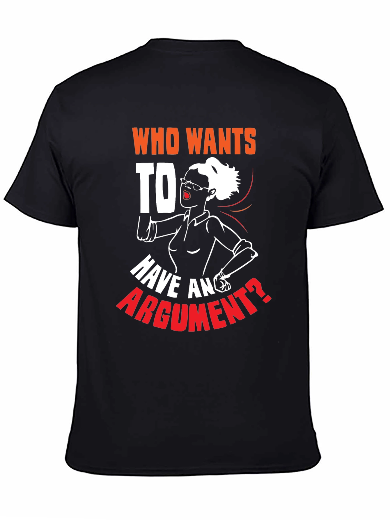Black Who Wants to Have an Argument T-Shirt view 4