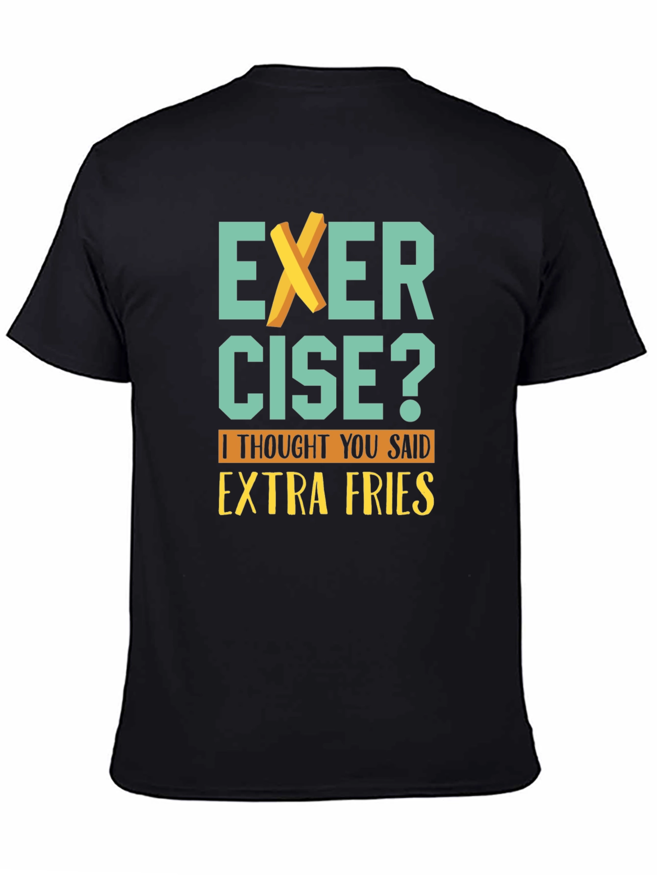Black Exercise? Extra Fries T-Shirt - Funny Graphic Tee view 4