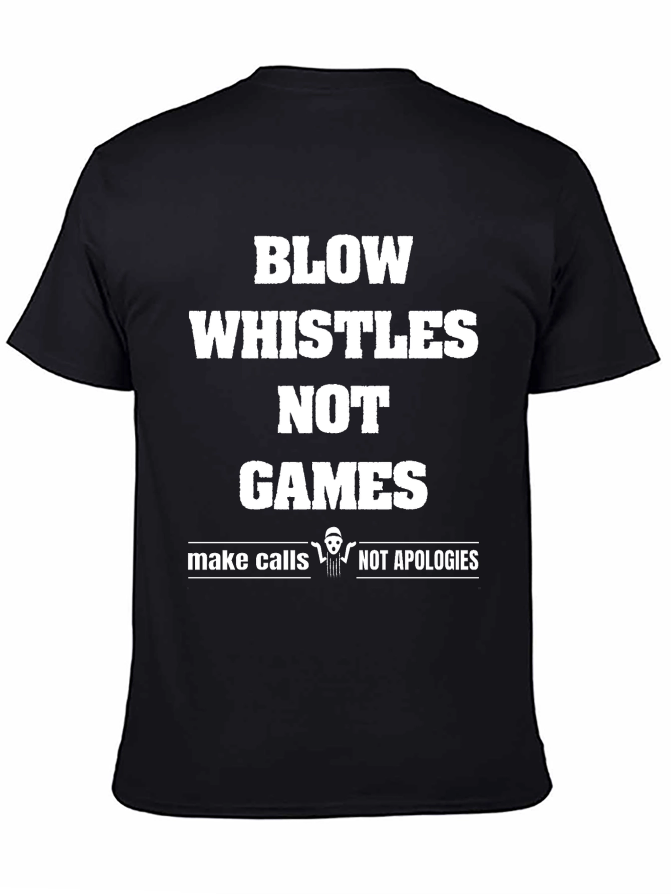 Black Blow Whistles Not Games T-Shirt - Funny Referee Tee view 4