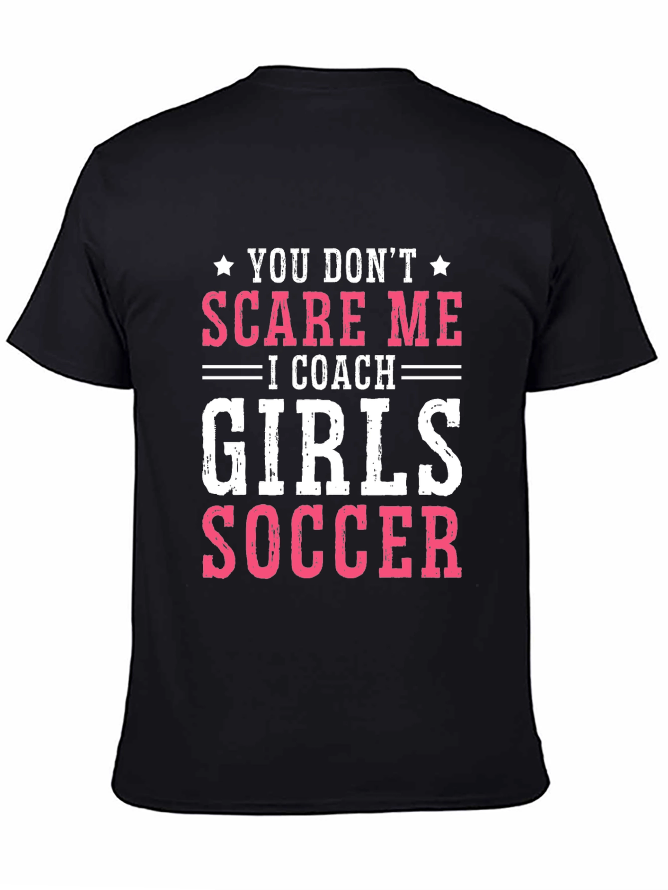 Girls Soccer Coach T-Shirt - You Don't Scare Me - 4
