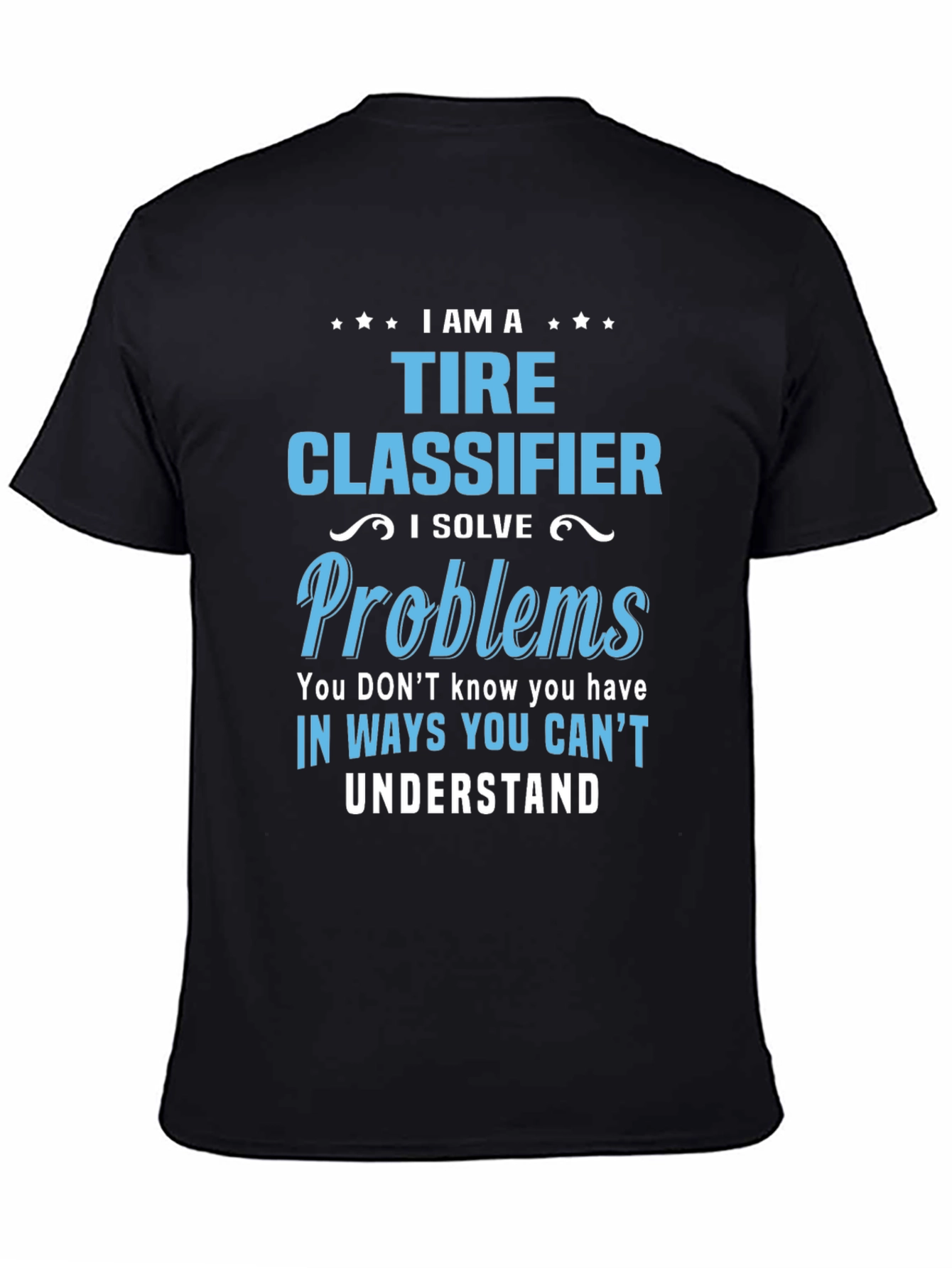 Black Tire Classifier T-Shirt - I Solve Problems Funny Job Tee view 4
