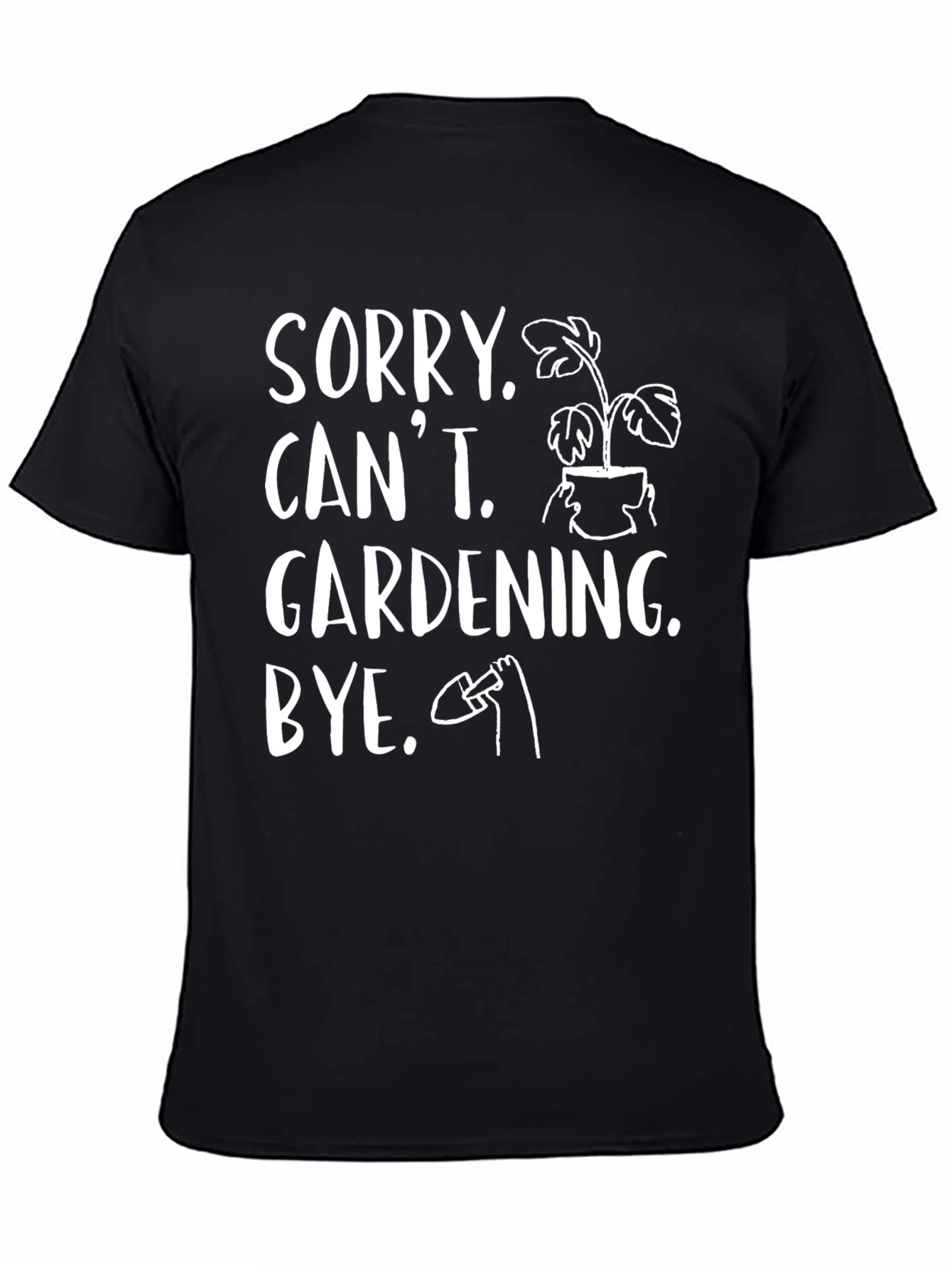 Black Sorry Can't Gardening Bye Black T-Shirt view 4