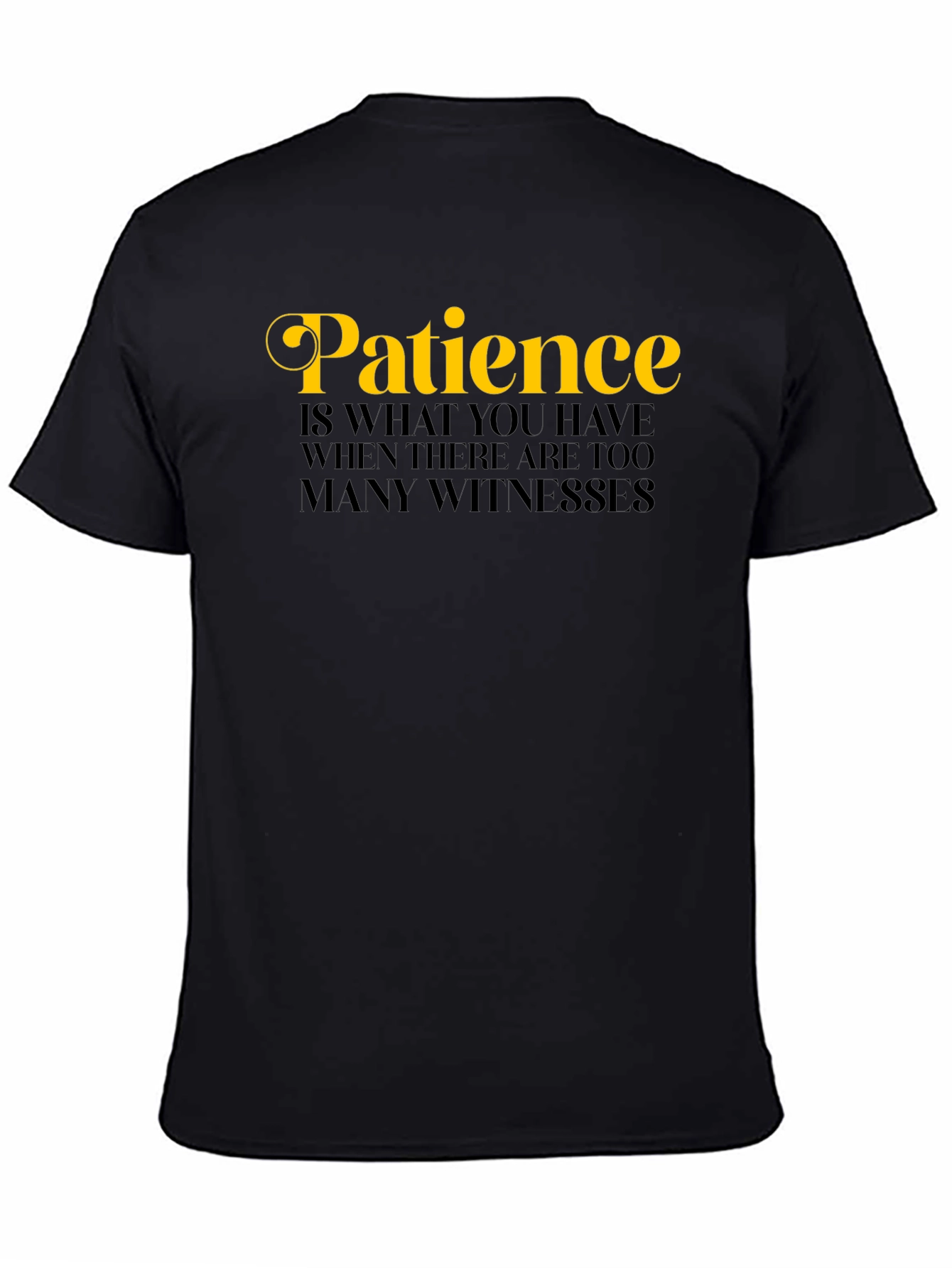 Black Patience Funny Sarcastic Novelty Graphic T-Shirt view 4