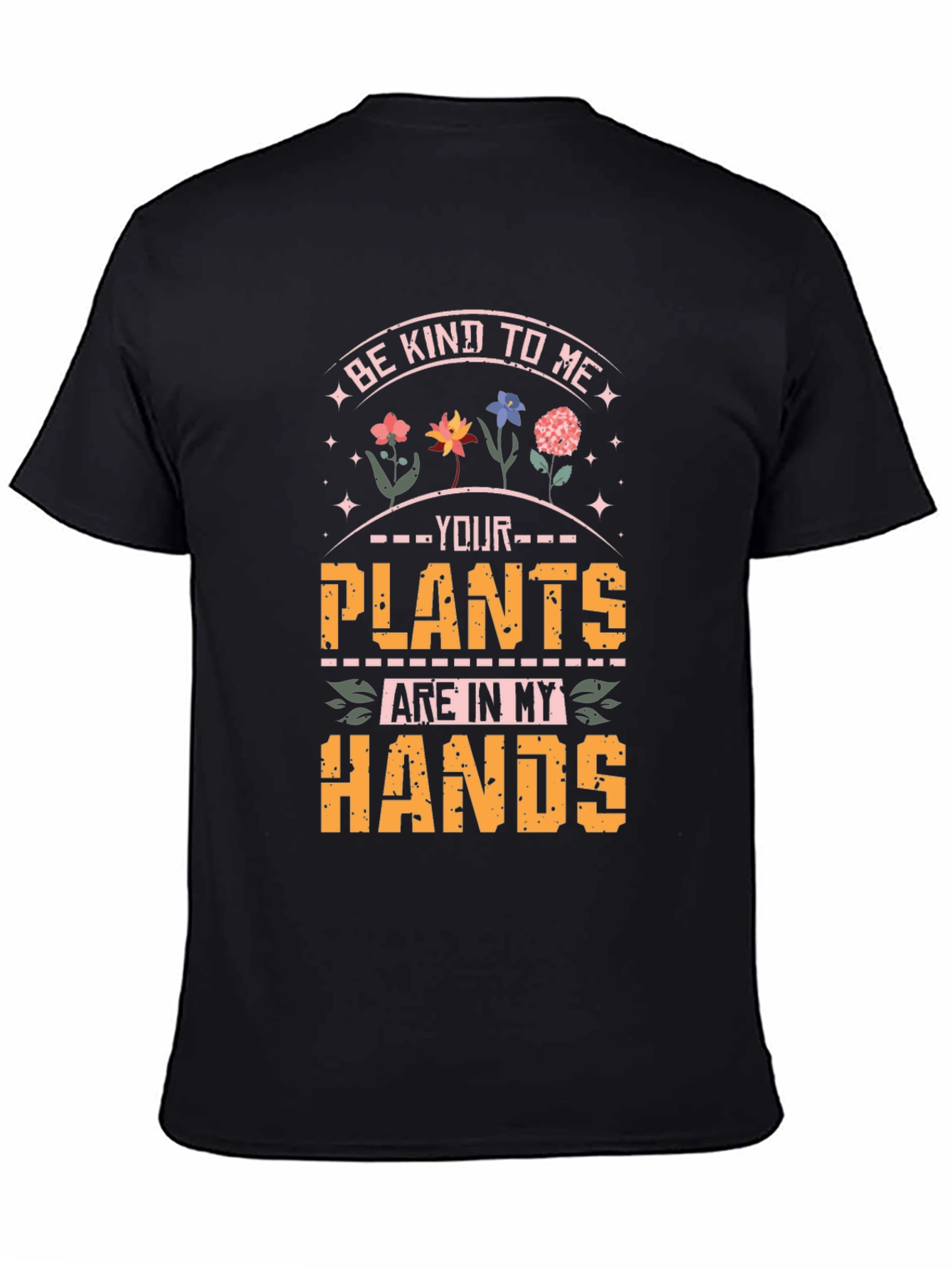 Black Be Kind To Me Your Plants Are In My Hands T-Shirt view 4