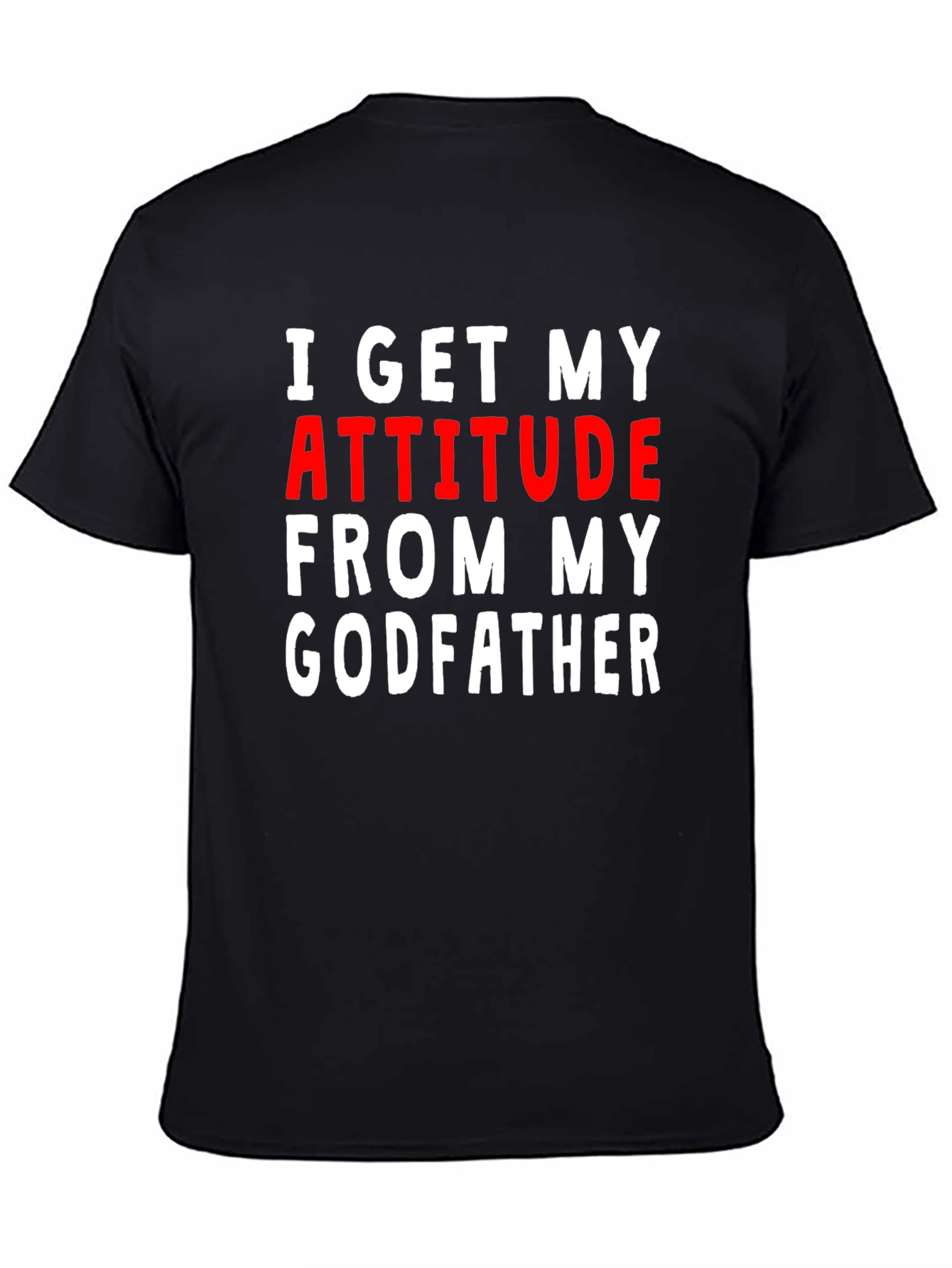 Black I Get My Attitude From My Godfather T-Shirt view 4
