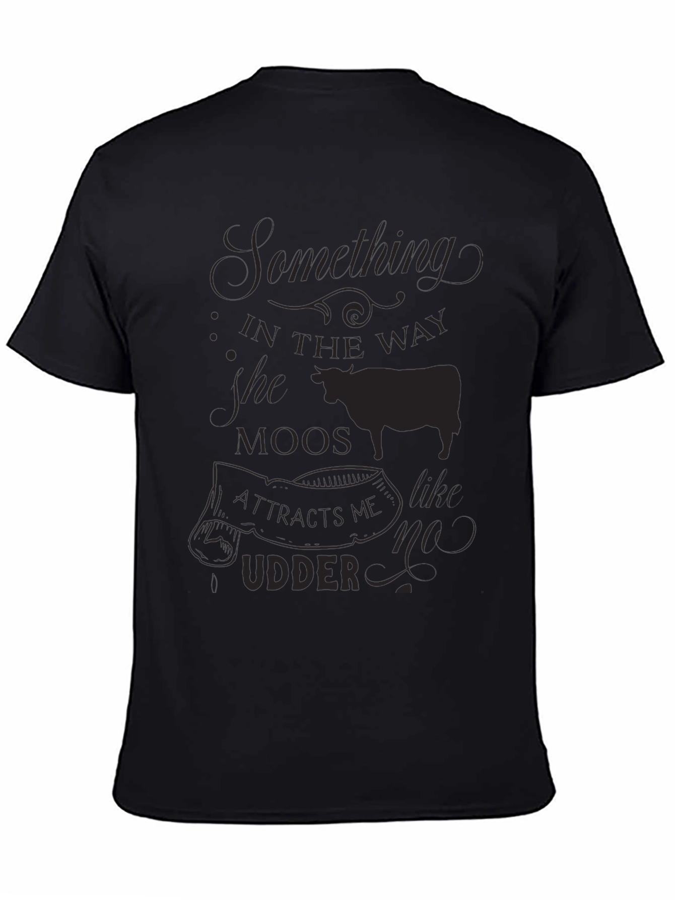 Black Something in the Way She Moos T-Shirt view 4