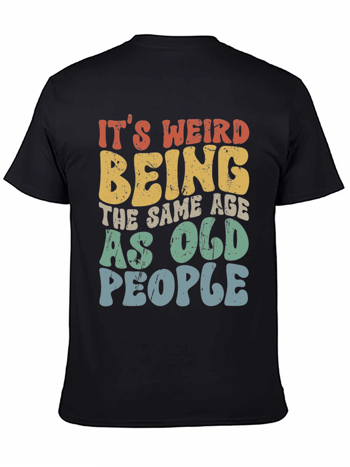 Black Funny It's Weird Being the Same Age as Old People T-Shirt view 4