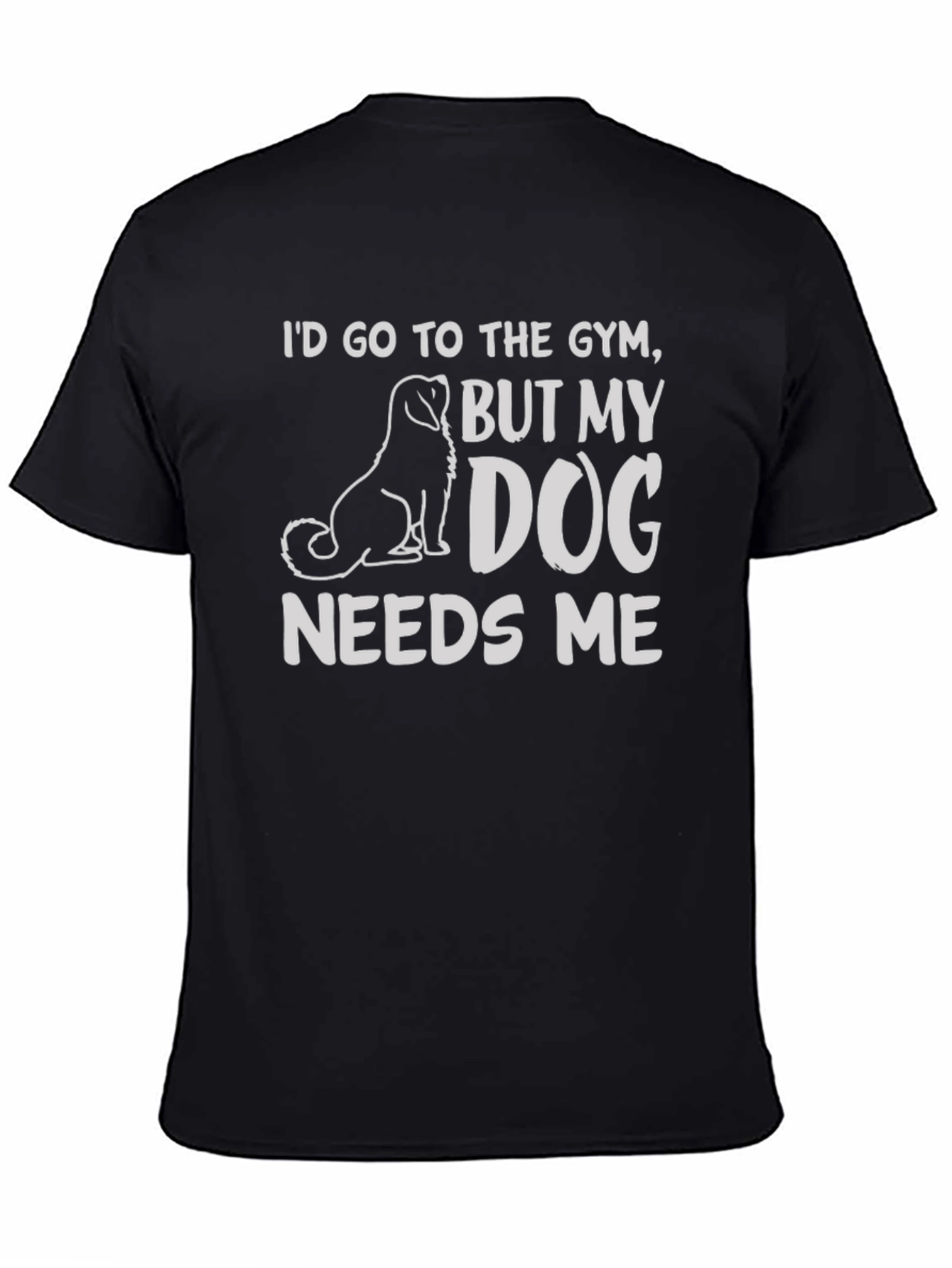 Black Dog Needs Me T-Shirt - Gym Humor Tee view 4