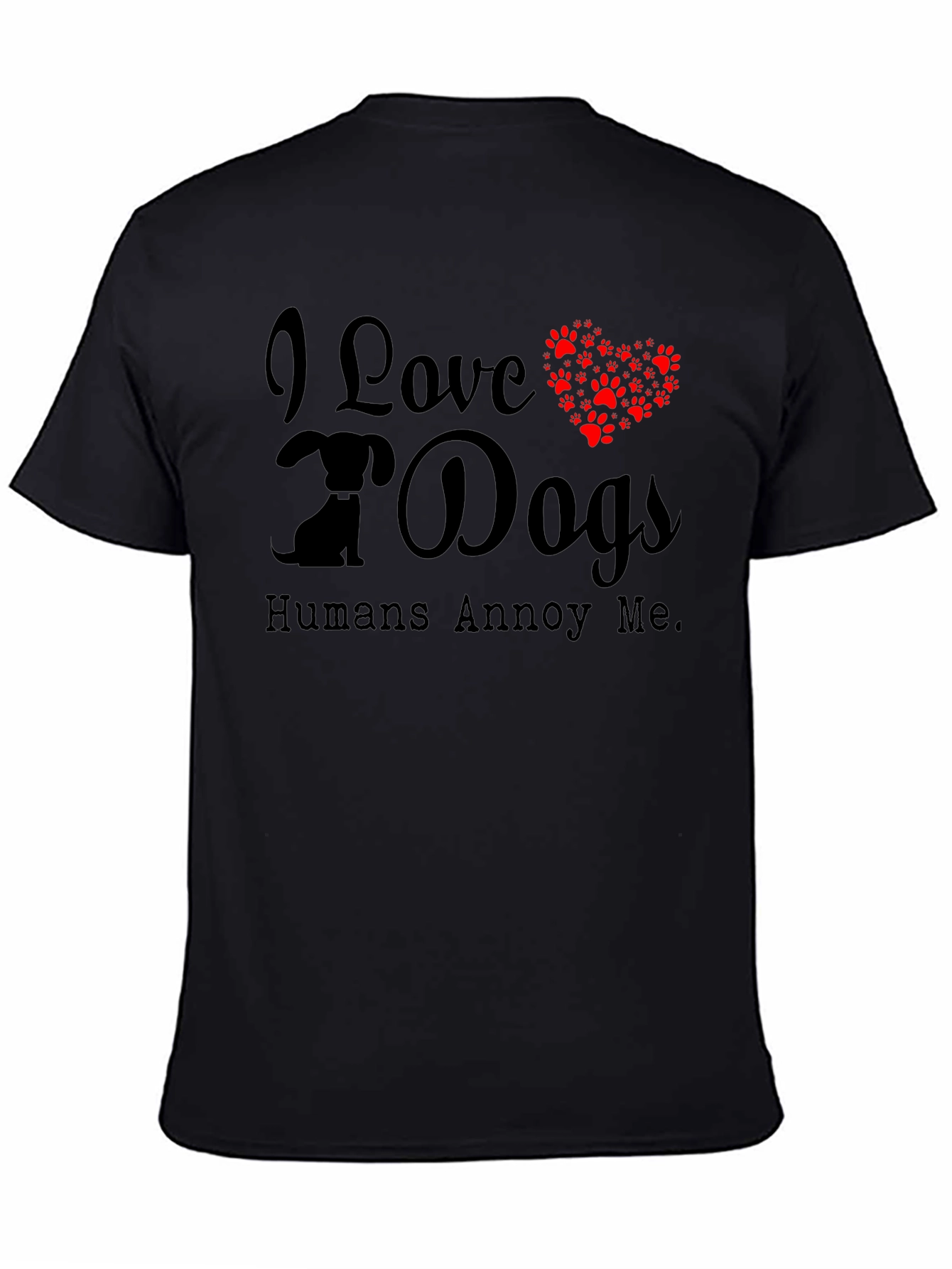 Black I Love Dogs T-Shirt - Humans Annoy Me - Dog Paw Print Heart view 4