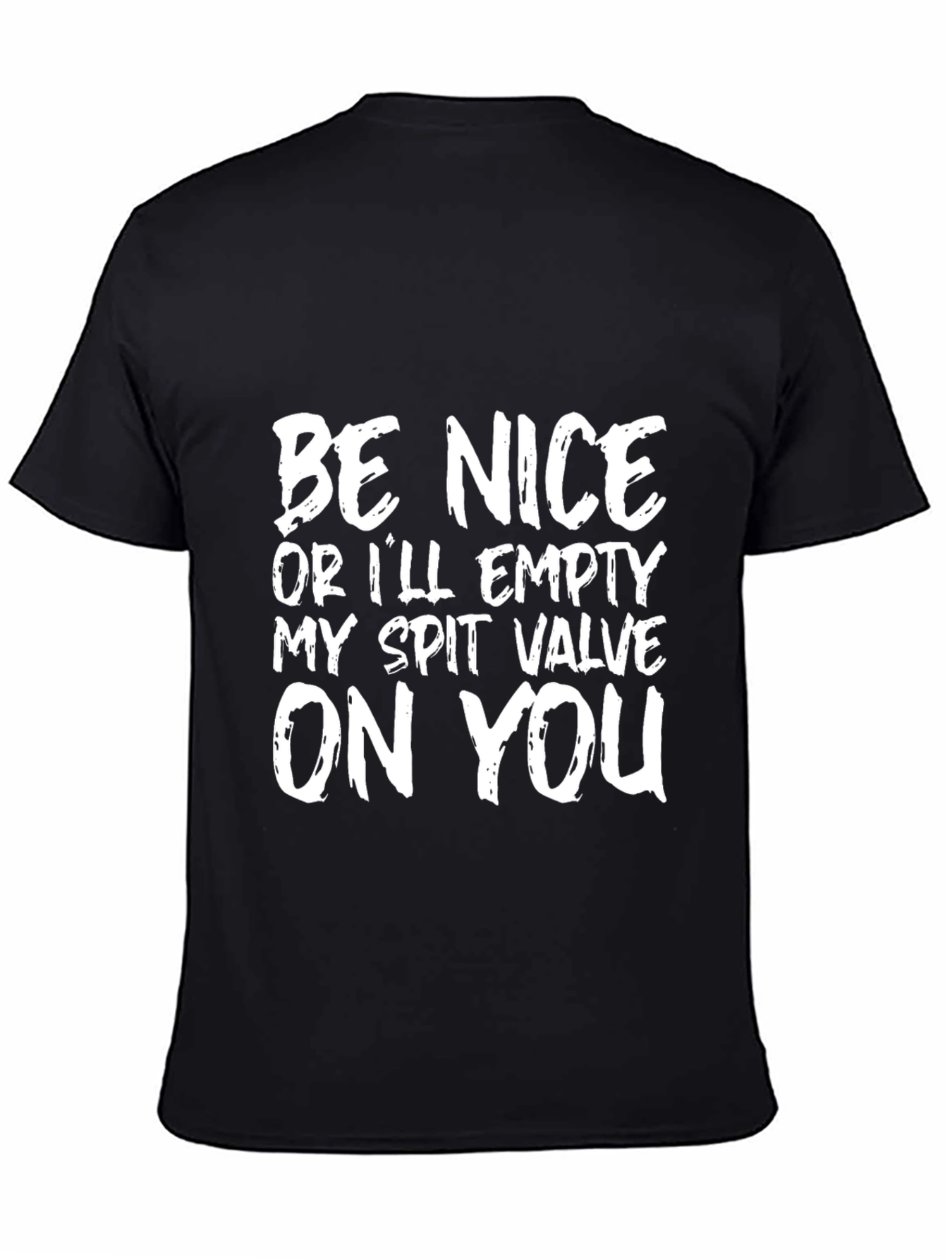 Black Funny T-Shirt: "Be Nice Or I'll Empty My Spit Valve On You" view 4