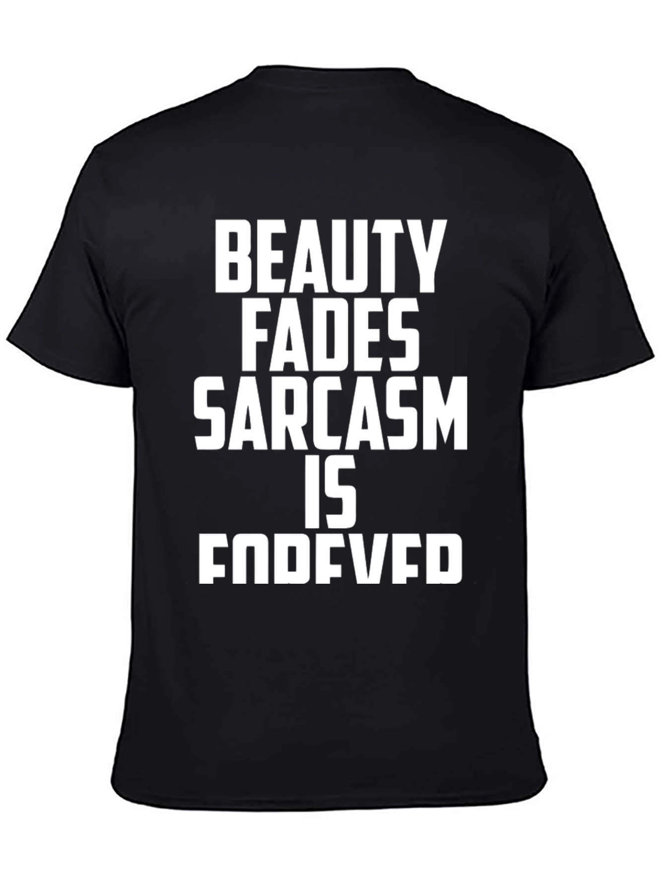 Black Sarcastic Humor Tee - Beauty Fades, Sarcasm is Forever view 4