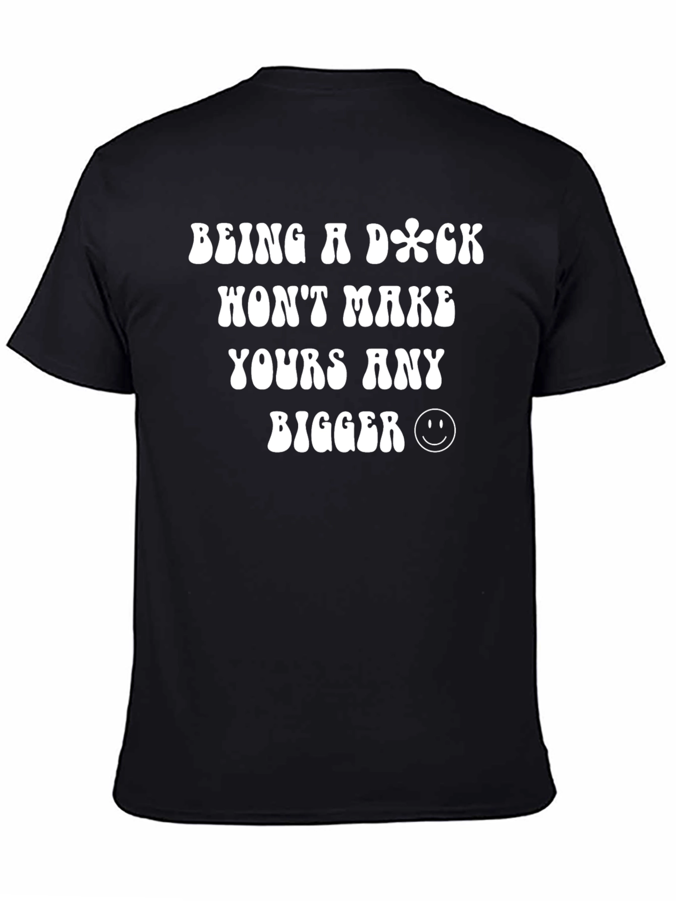 Black Funny Sarcastic Graphic Tee - Being a Dick Won't Make Yours Bigger view 4