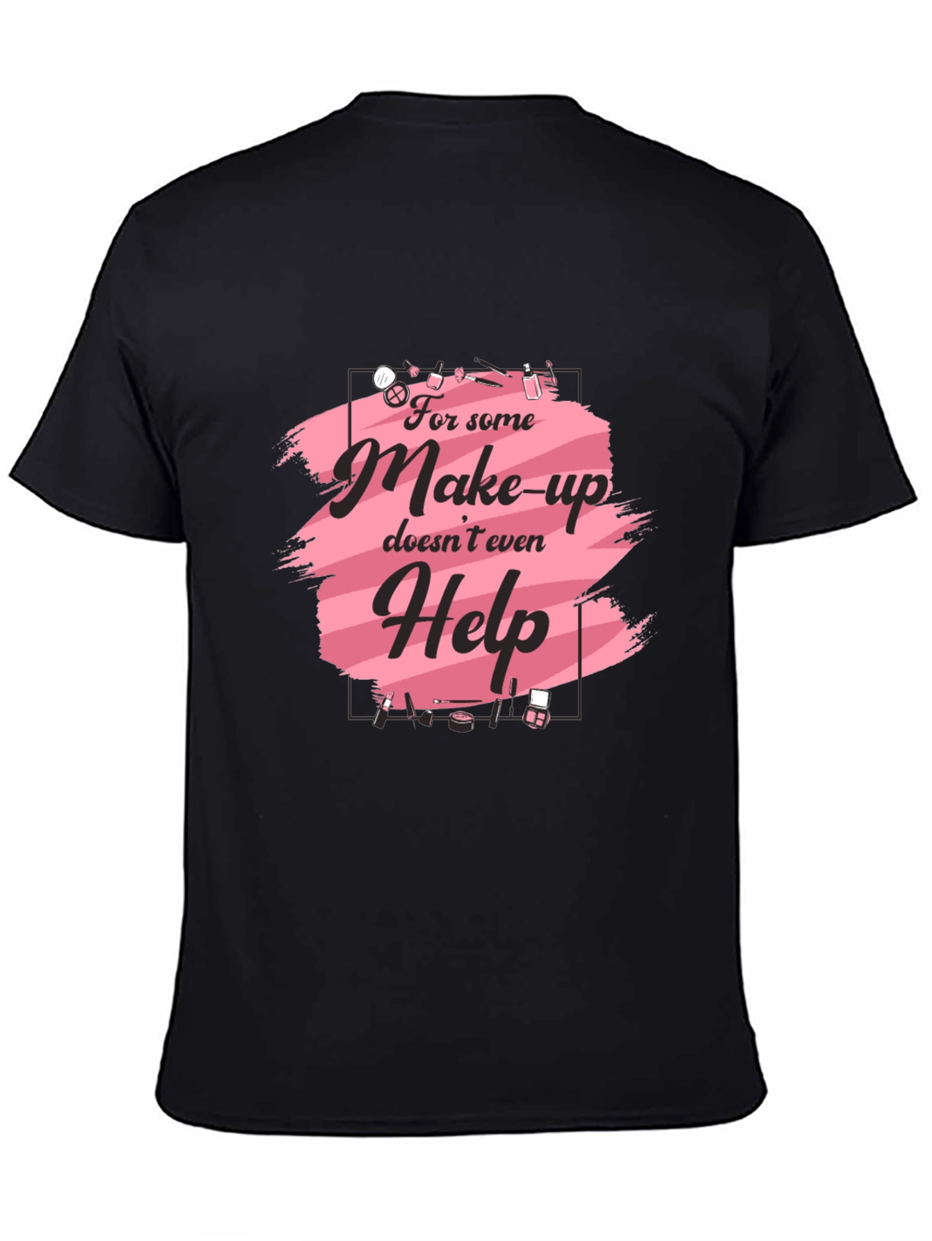 Makeup Humor T-Shirt - For Those Days! - 4