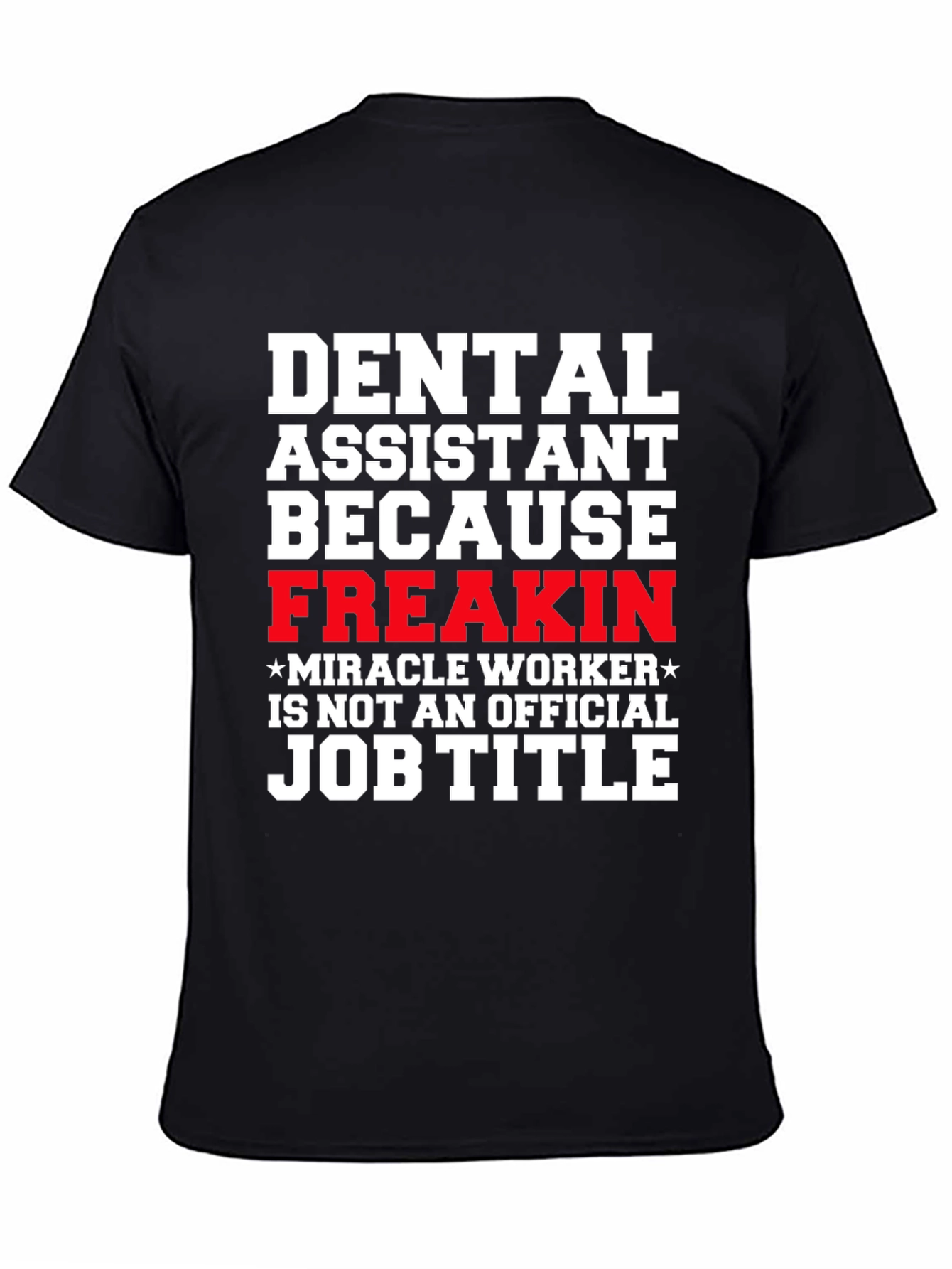 Black Dental Assistant Freakin Miracle Worker T-Shirt view 4