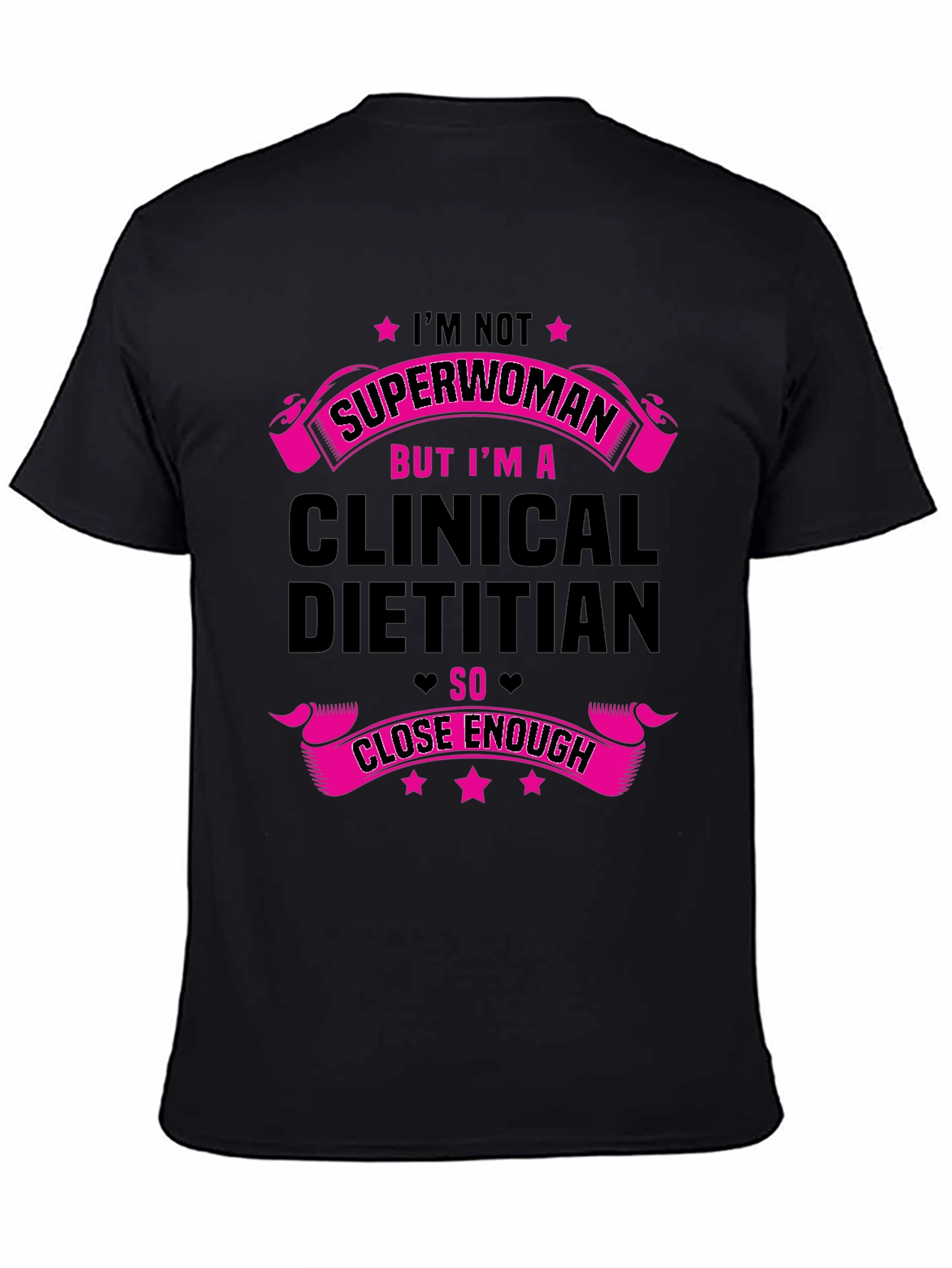 Clinical Dietitian T-Shirt: Superwoman Close Enough - 4