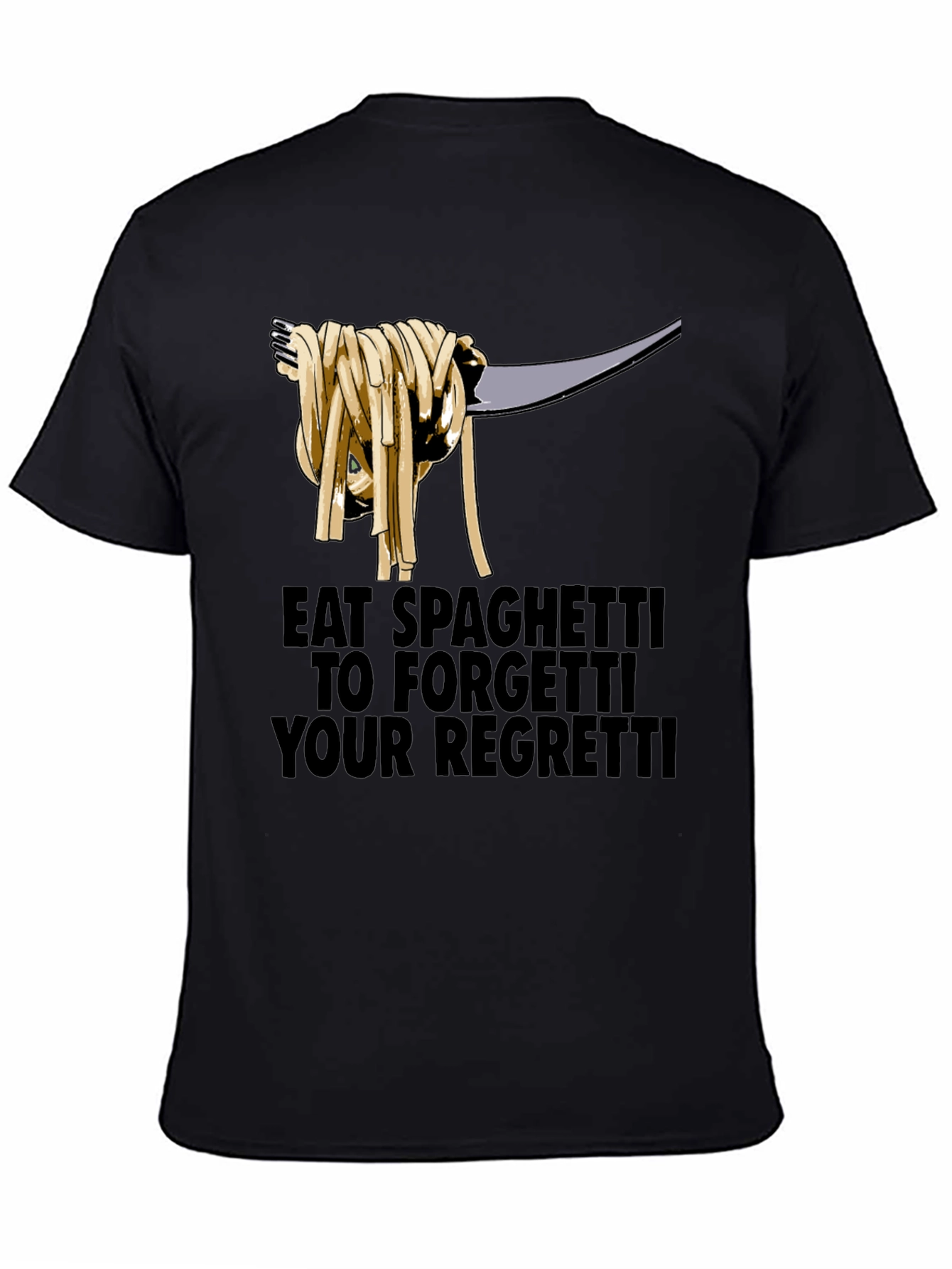 Black Eat Spaghetti To Forgetti Your Regretti T-Shirt view 4