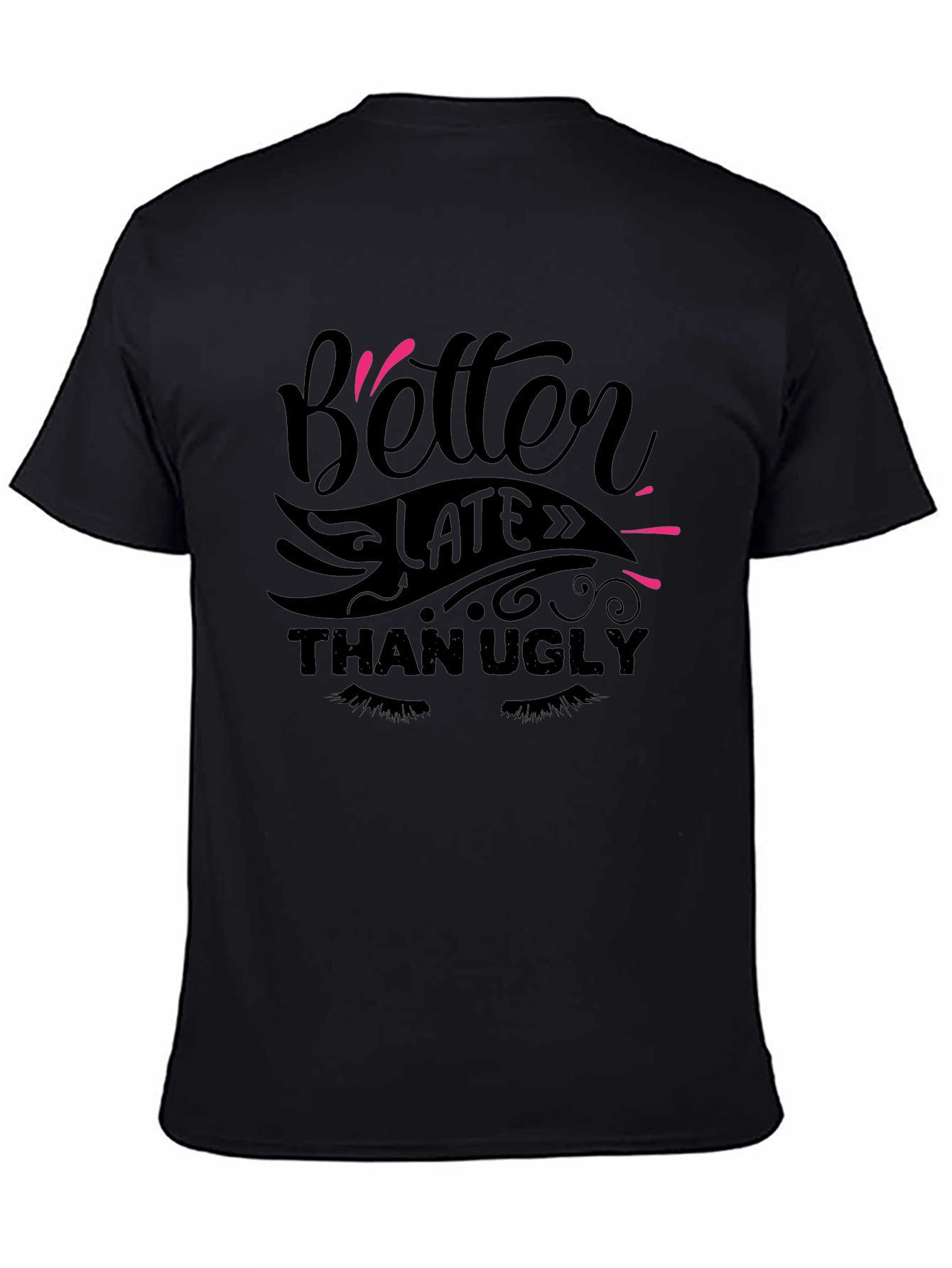 Better Late Than Ugly Graphic T-Shirt - 4