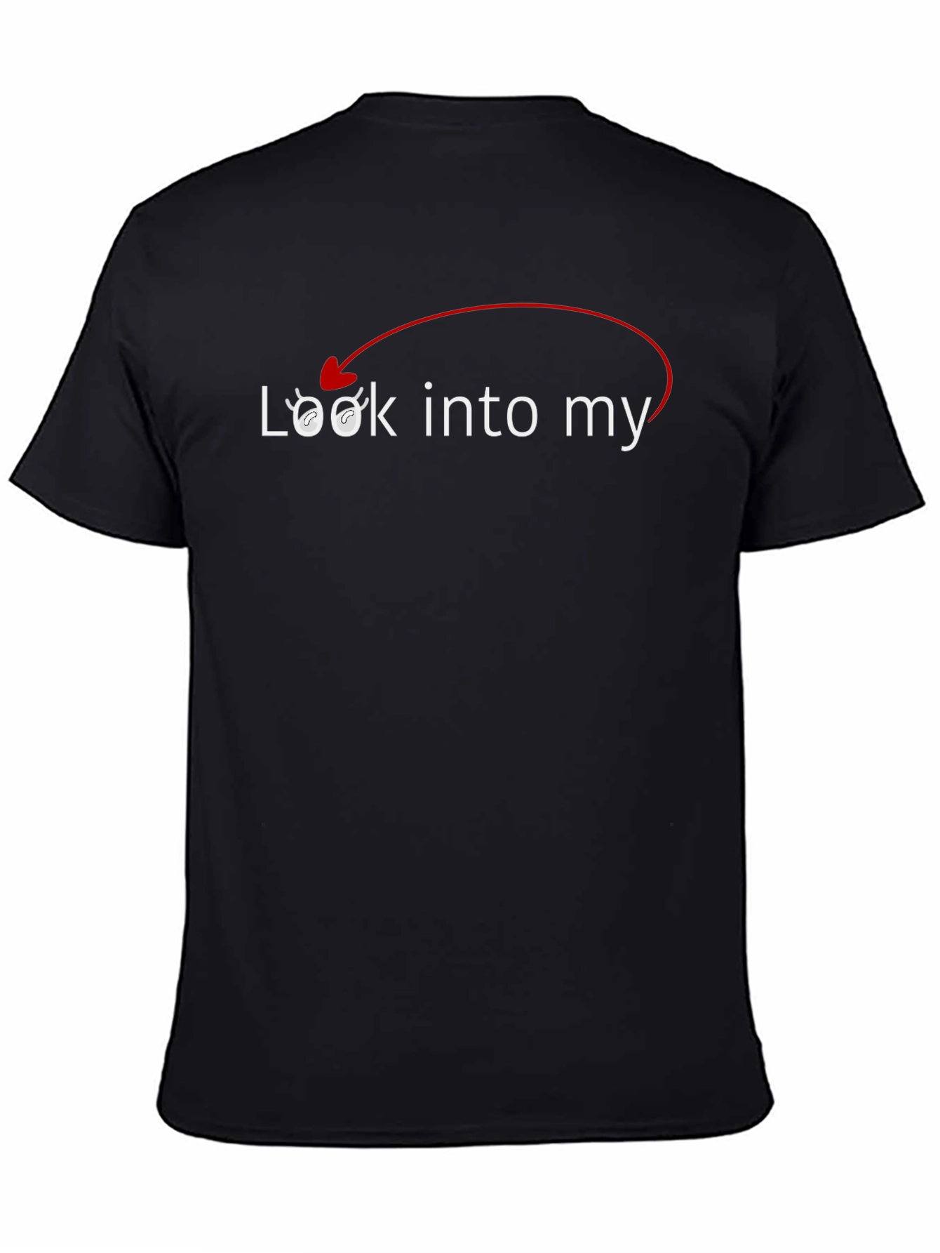 Black Look Into My Eyes T-Shirt - Funny Sarcastic Tee view 4