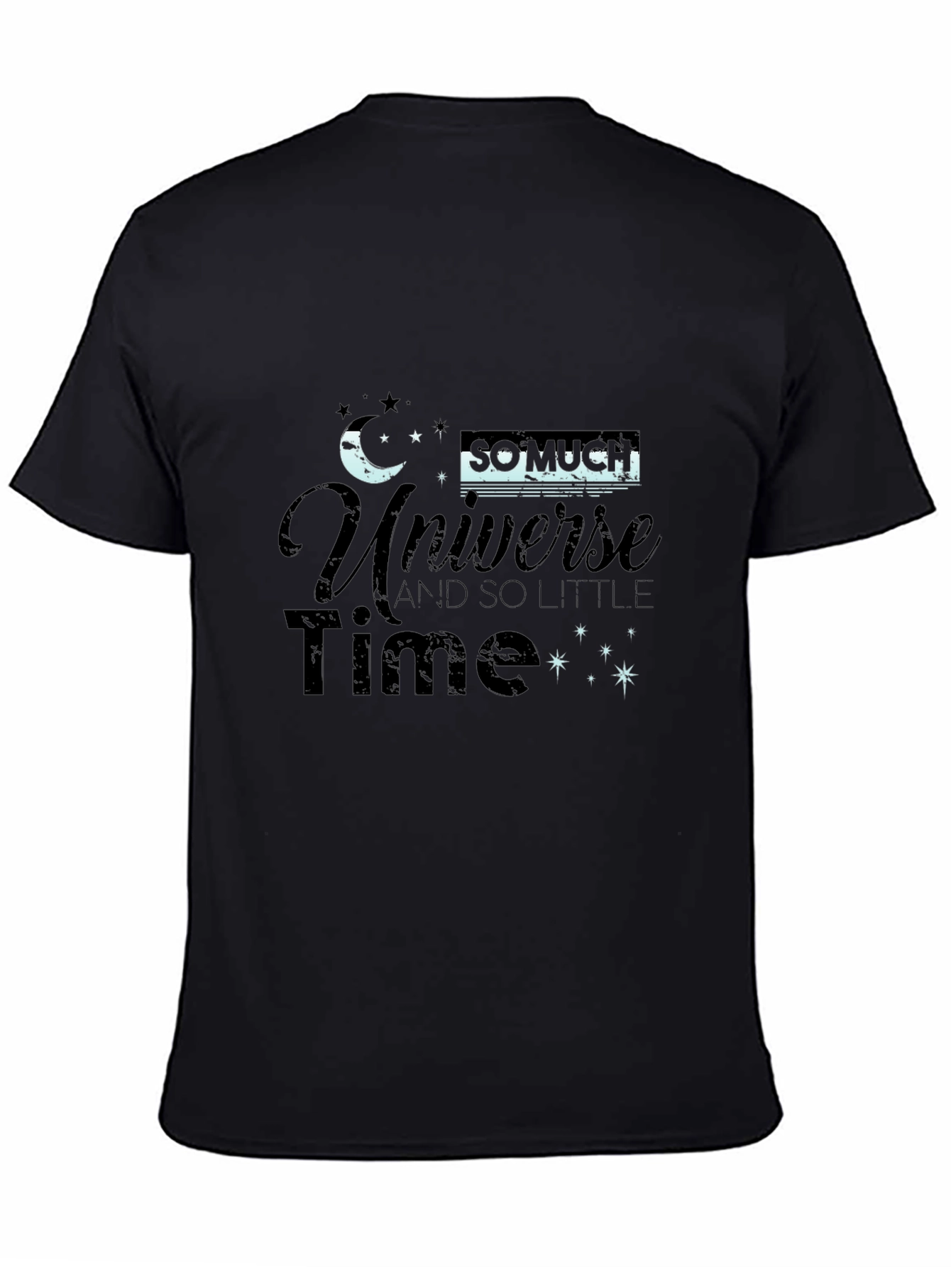 Black Universe T-Shirt - So Much Universe, So Little Time! view 4