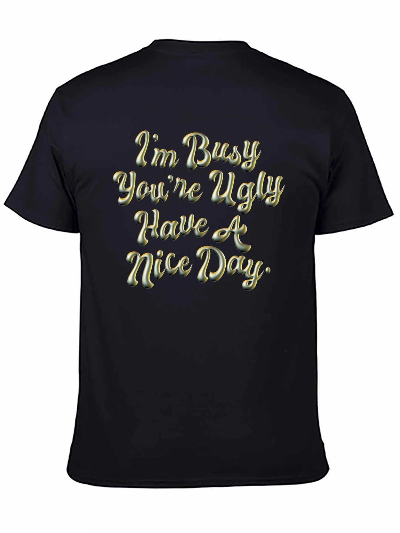 Black I'm Busy, You're Ugly T-Shirt - Humorous Graphic Tee view 4