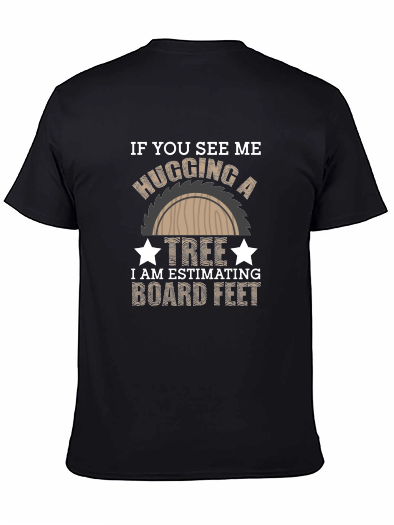 Black Hug a Tree Estimating Board Feet T-Shirt view 4