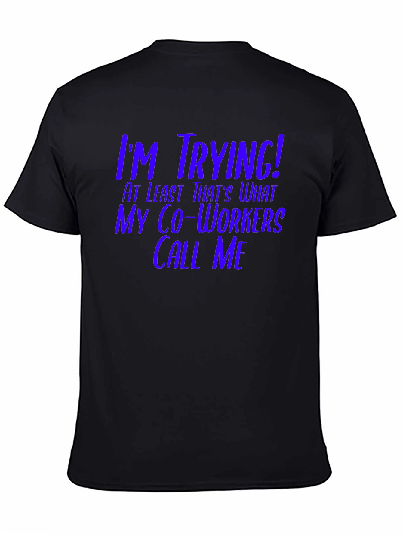 Black I'm Trying! Funny Co-Worker T-Shirt view 4