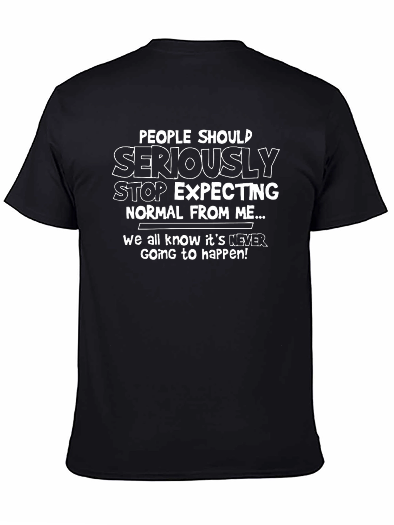 Black Funny Graphic T-Shirt - Stop Expecting Normal From Me! view 4