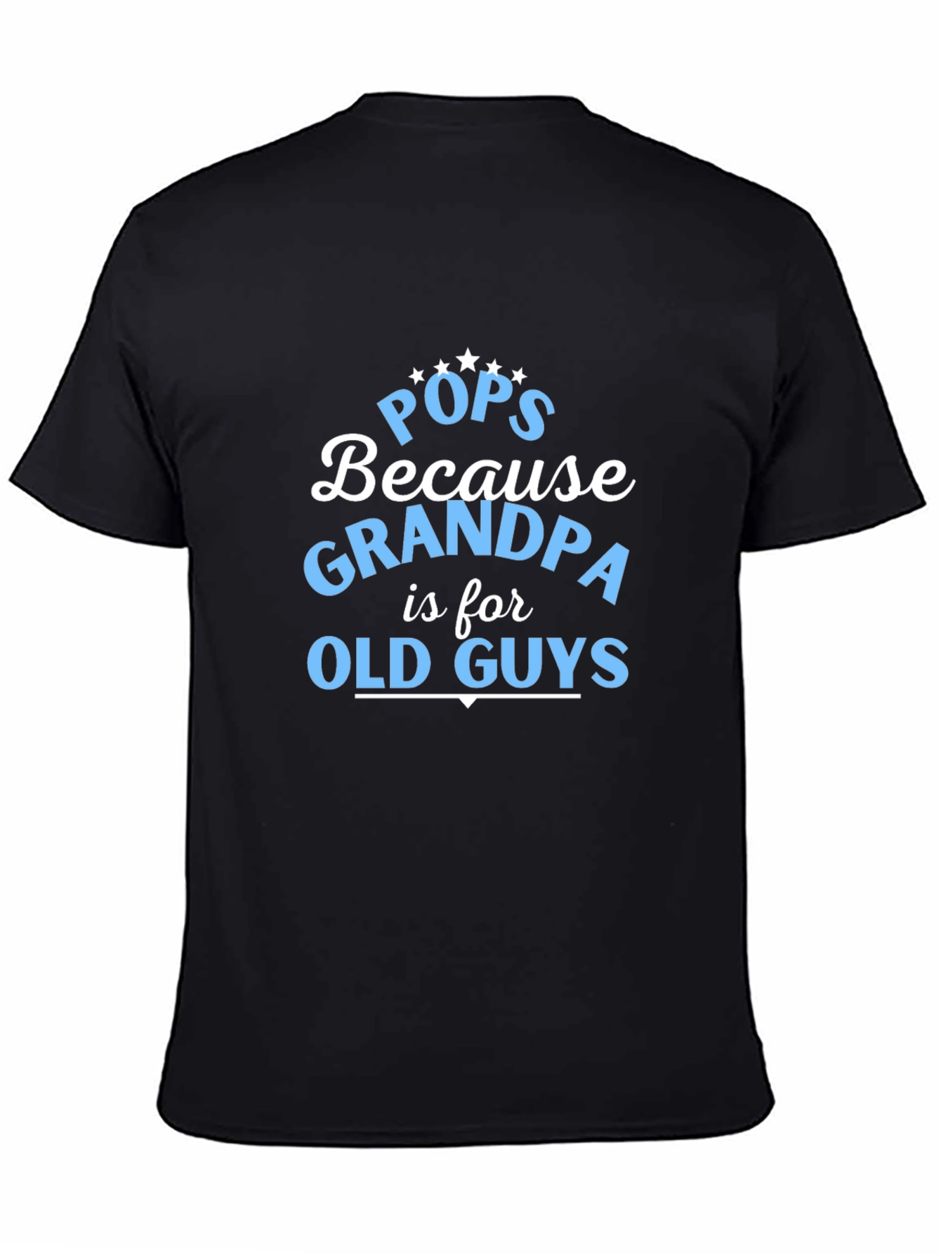 Pops Because Grandpa is for Old Guys T-Shirt - 4