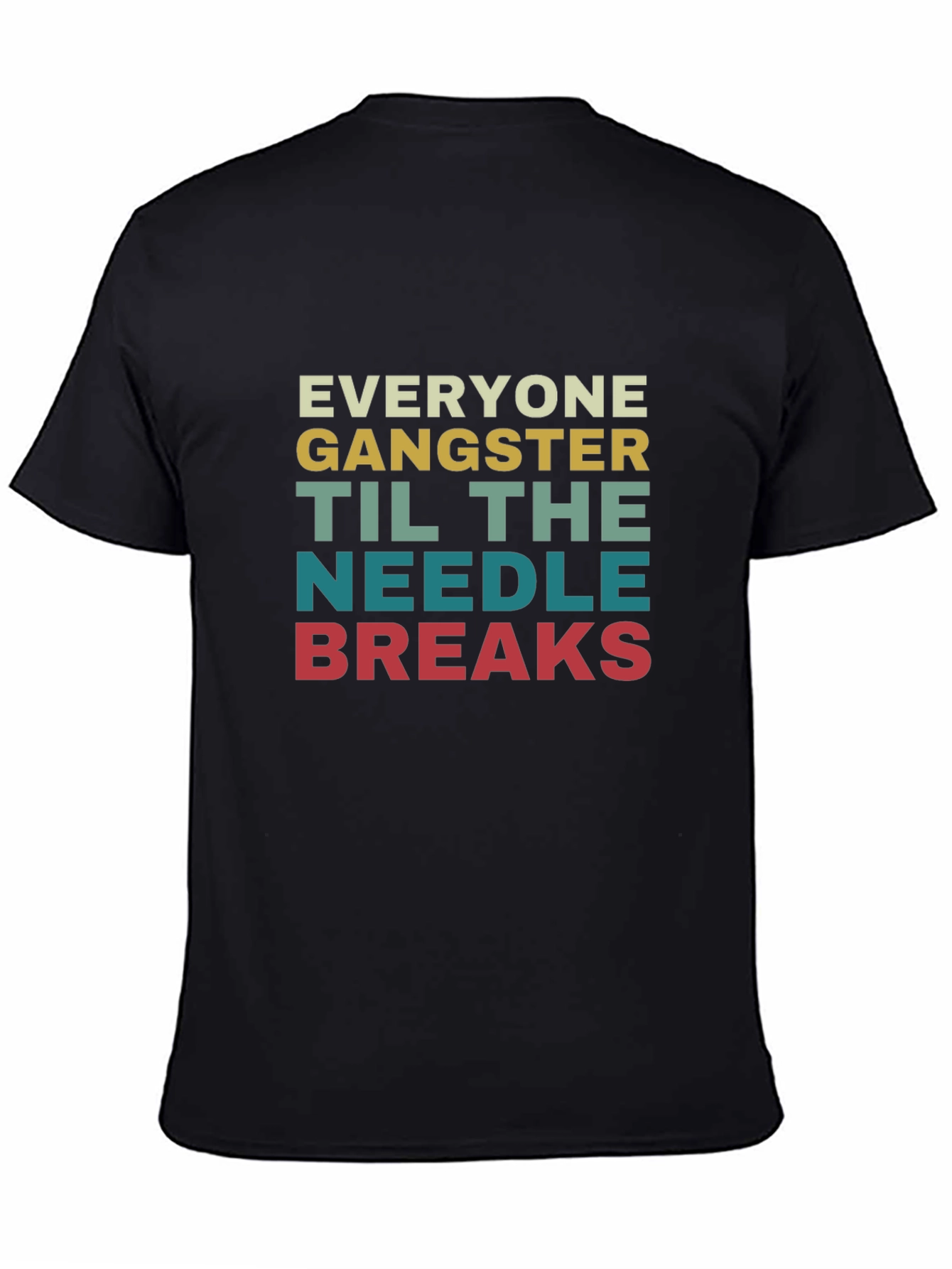Black Everyone Gangster Until The Needle Breaks T-Shirt view 4